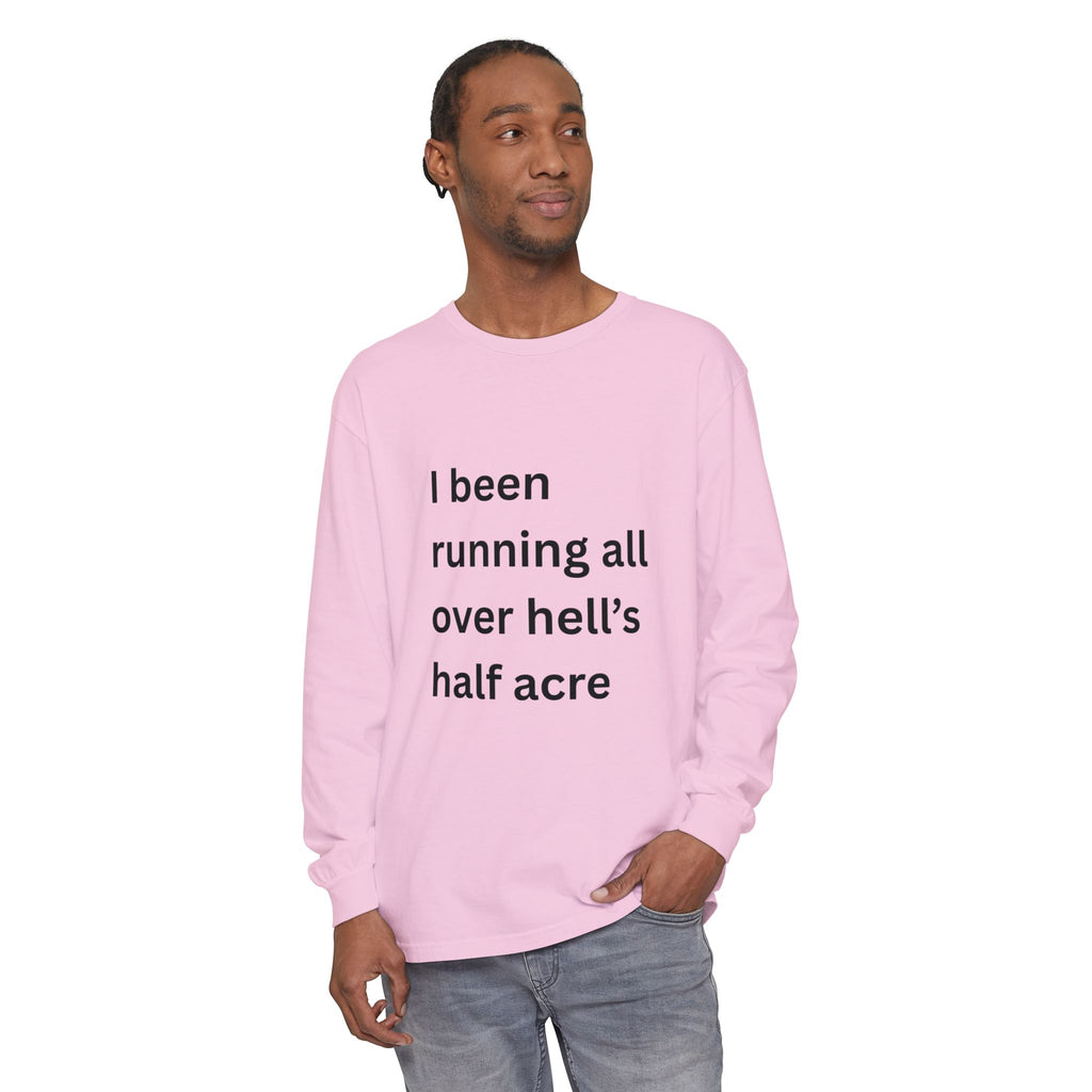 I Been Running All Over Hell's Half Acre Funny Unisex Garment-dyed Long Sleeve T-Shirt