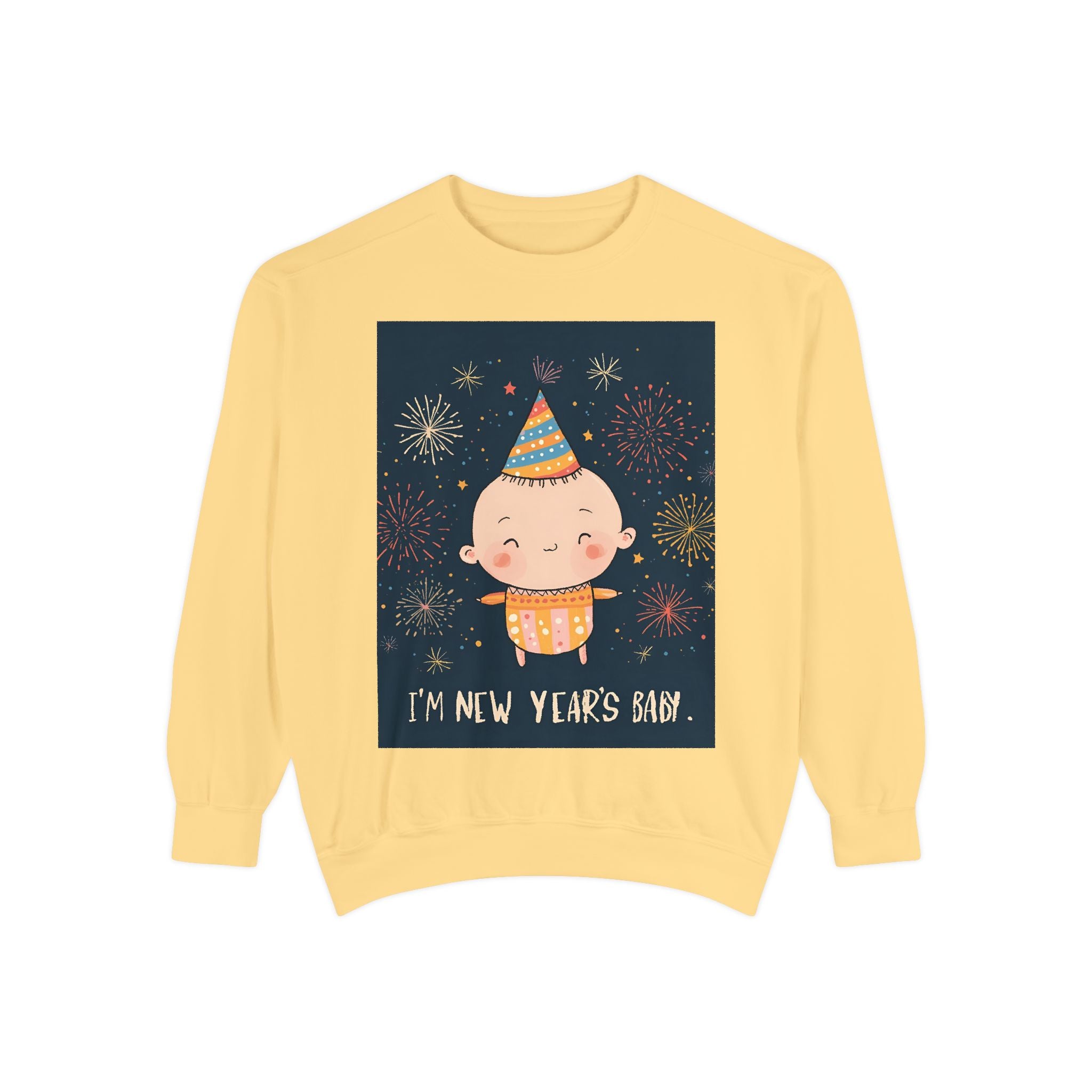 I Am A New Years Baby Unisex Garment-Dyed Sweatshirt