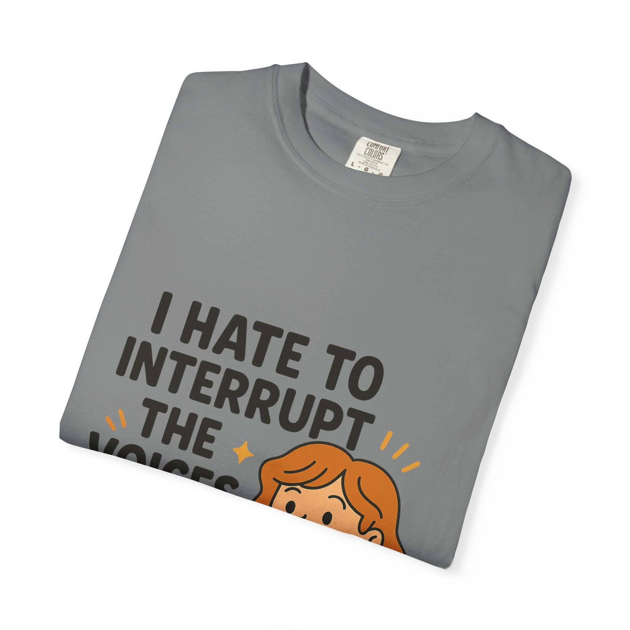 I Hate To Interrupt The Voices In My Head Funny Unisex T-Shirt – I Hate to Interrupt the Voices in My Head