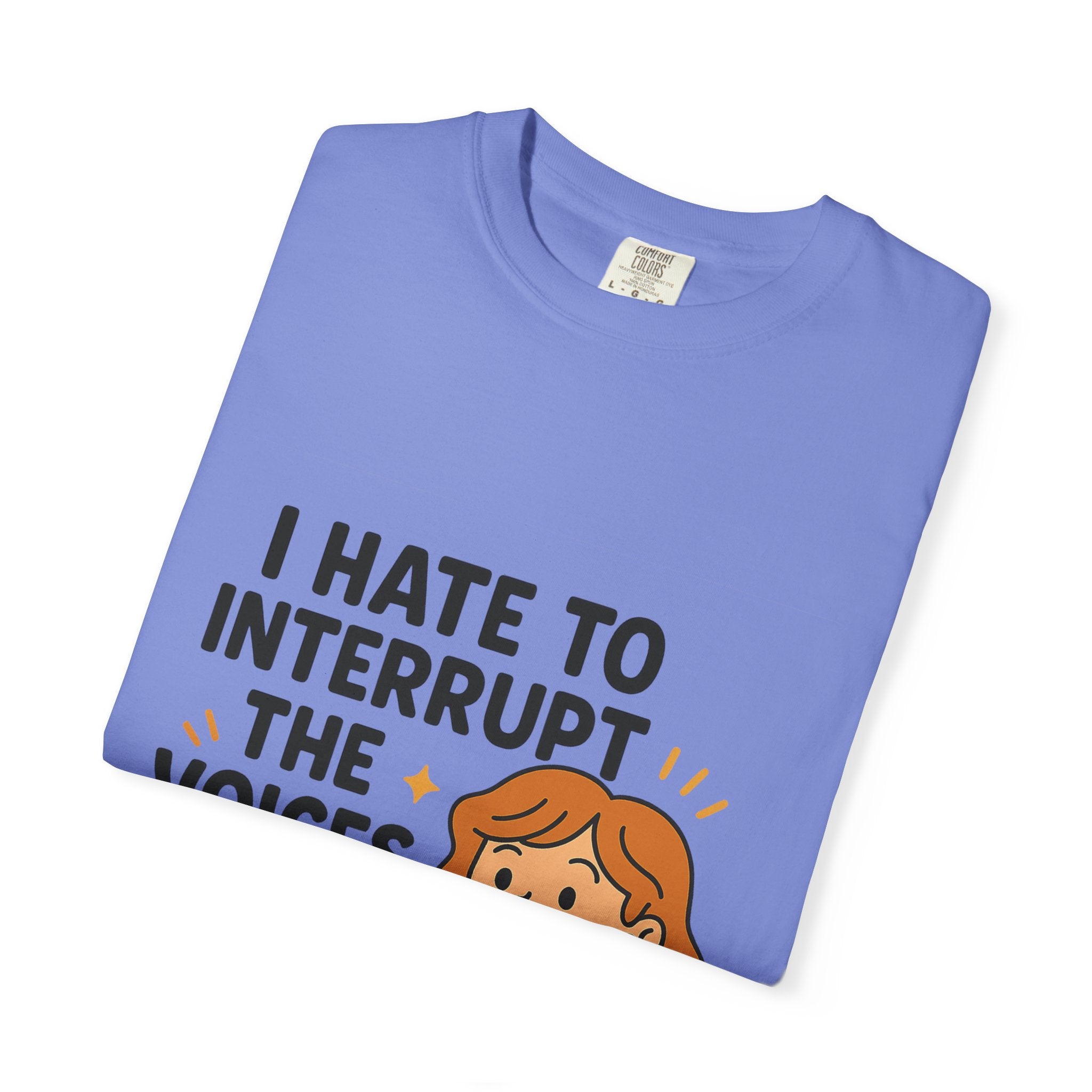 I Hate To Interrupt The Voices In My Head Funny Unisex T-Shirt – I Hate to Interrupt the Voices in My Head