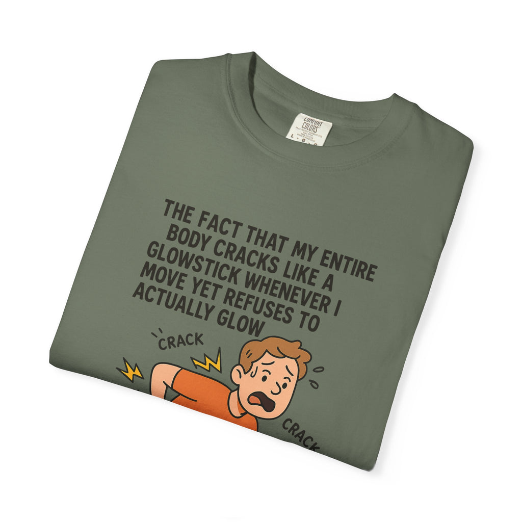 The Fact That My Entire Body Cracks Like A Glowstick Funny Garment-Dyed T-Shirt - "Is Very Disappointing" Glowstick Humor