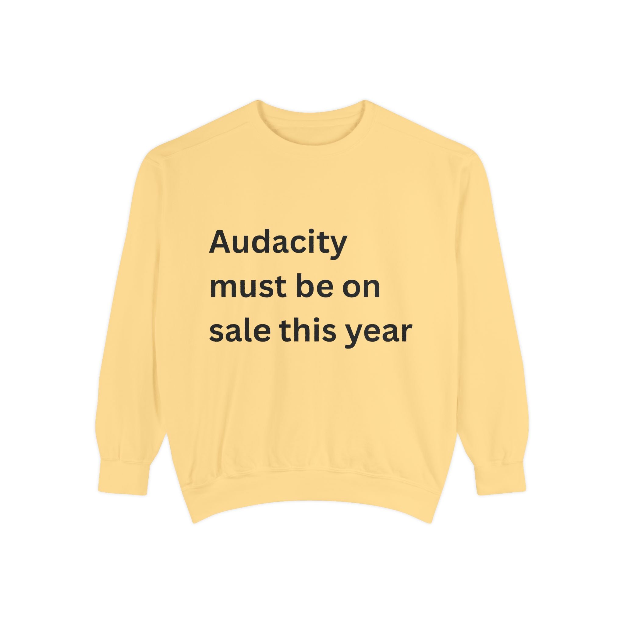 Audacity Must Be On Sale This Year Funny Unisex Garment-Dyed Sweatshirt