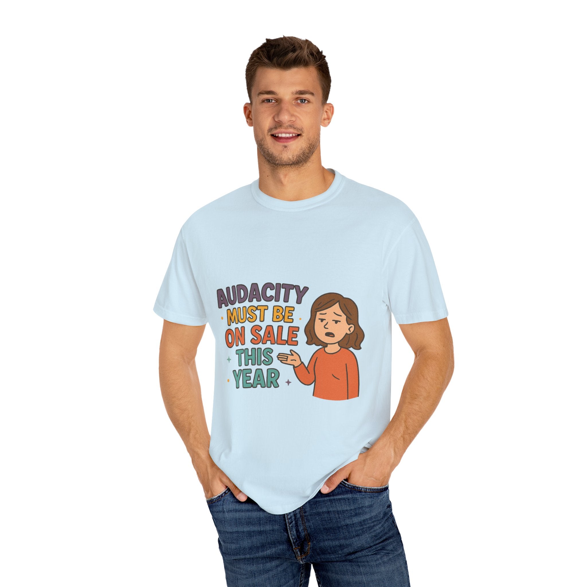 Audacity Must Be On Sale This Year Unisex Garment-Dyed T-shirt