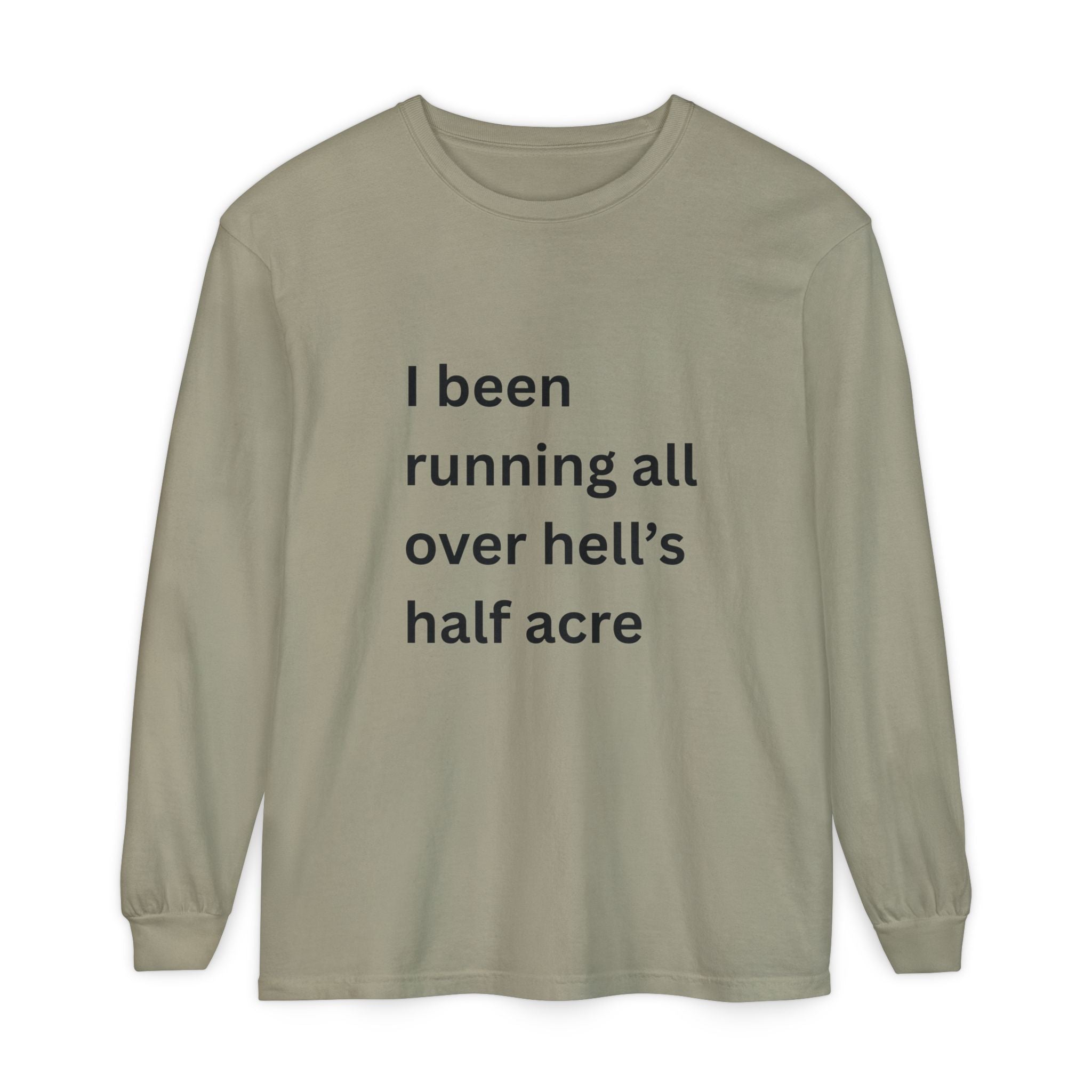 I Been Running All Over Hell's Half Acre Funny Unisex Garment-dyed Long Sleeve T-Shirt