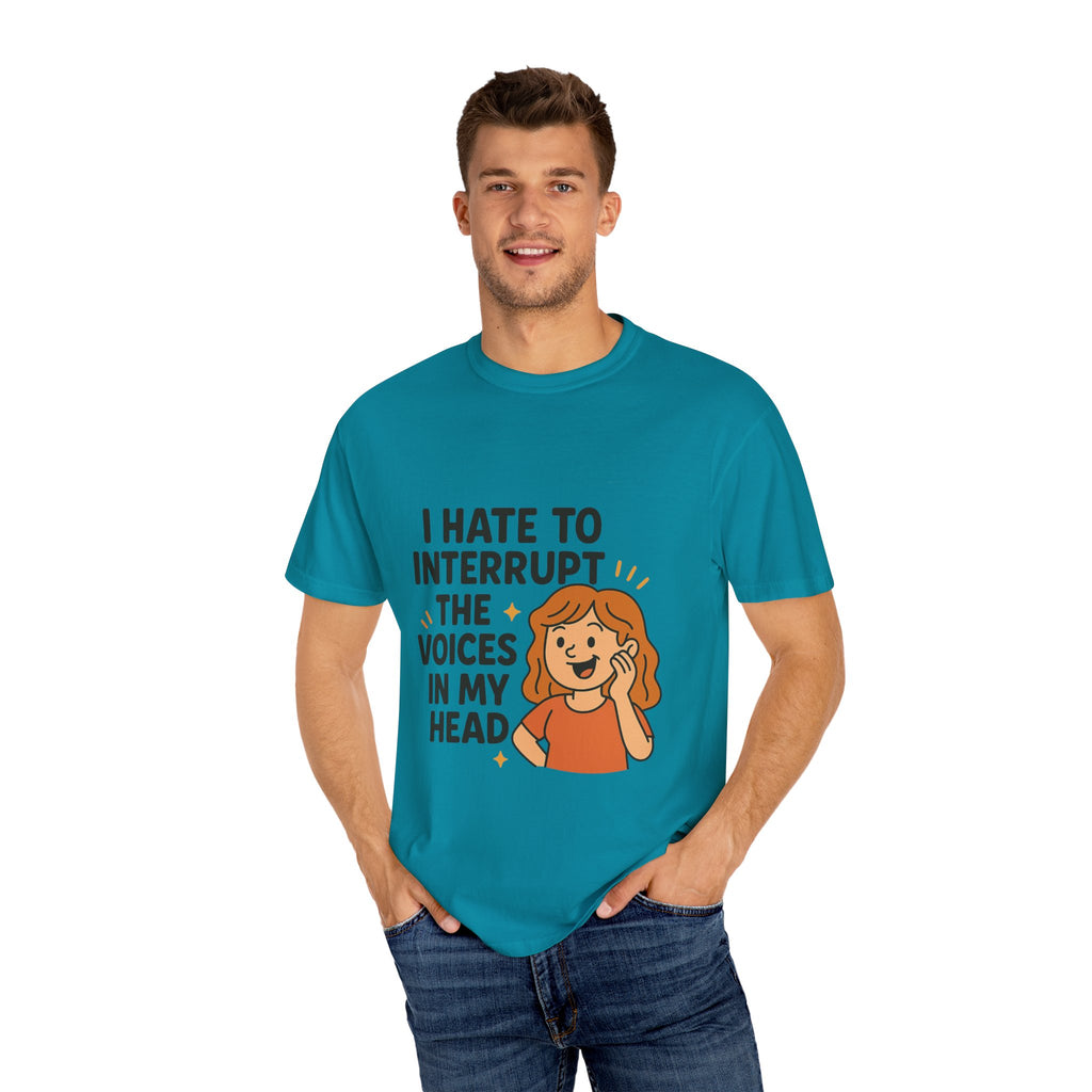 I Hate To Interrupt The Voices In My Head Funny Unisex T-Shirt – I Hate to Interrupt the Voices in My Head