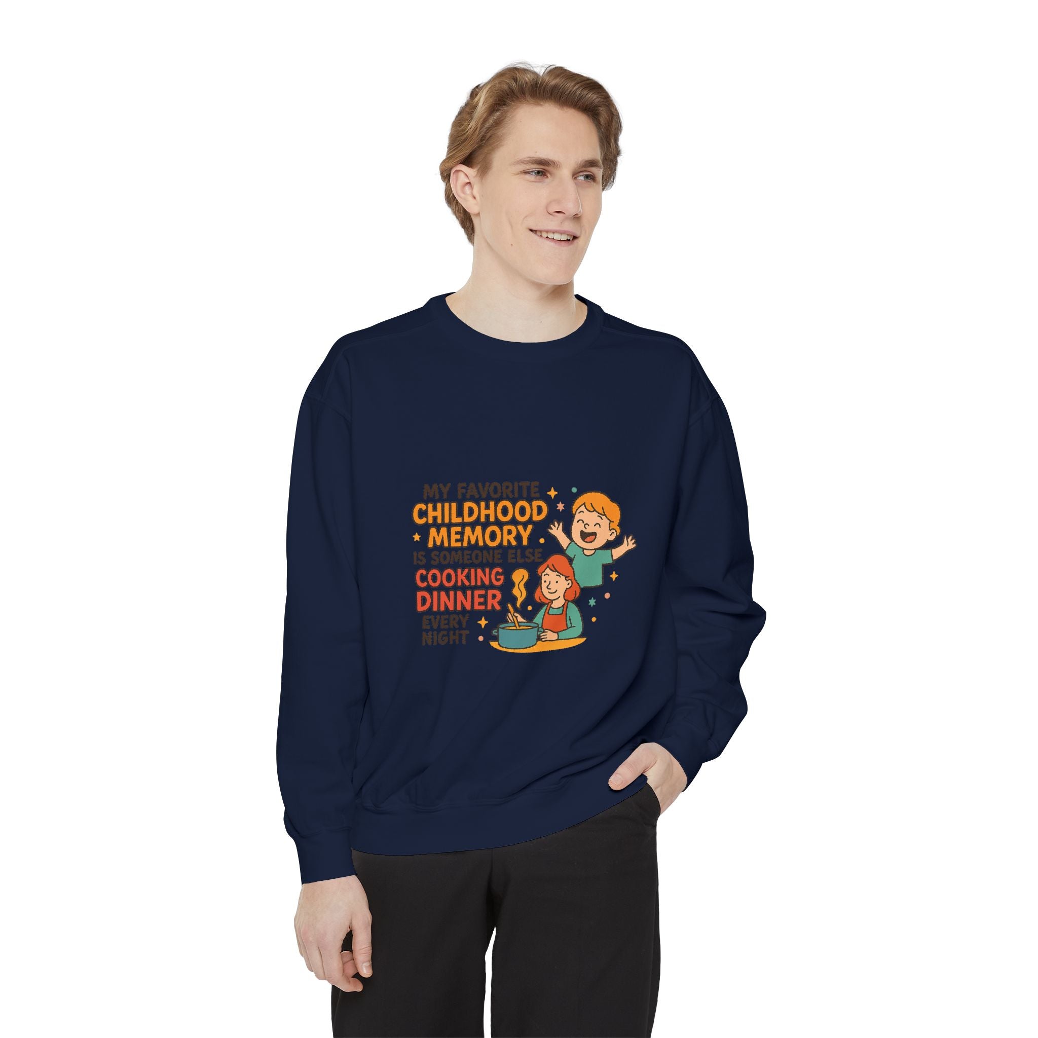 My Favorite Childhood Memory Is Someone Else Cooking Dinner Unisex Garment-Dyed Sweatshirt