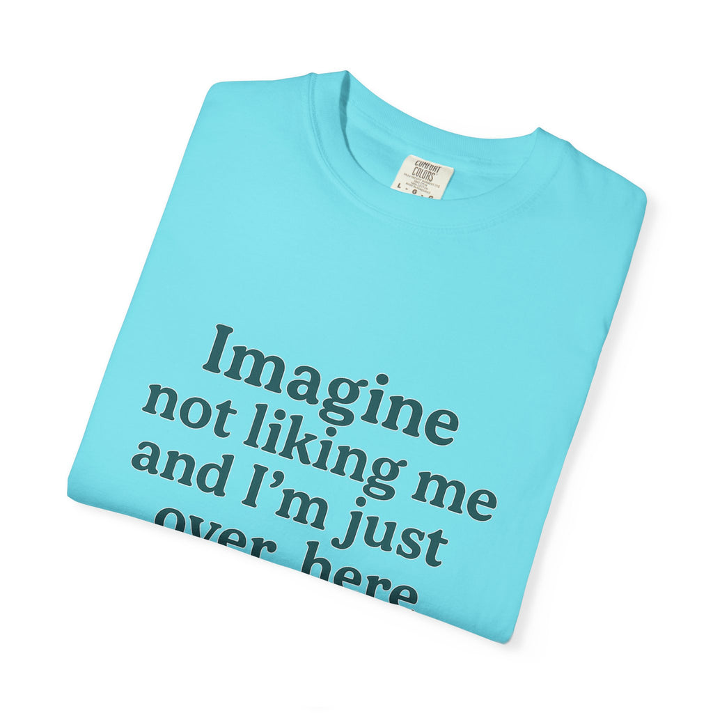 Humorous Unisex Garment-Dyed T-Shirt - 'Imagine Not Liking Me'