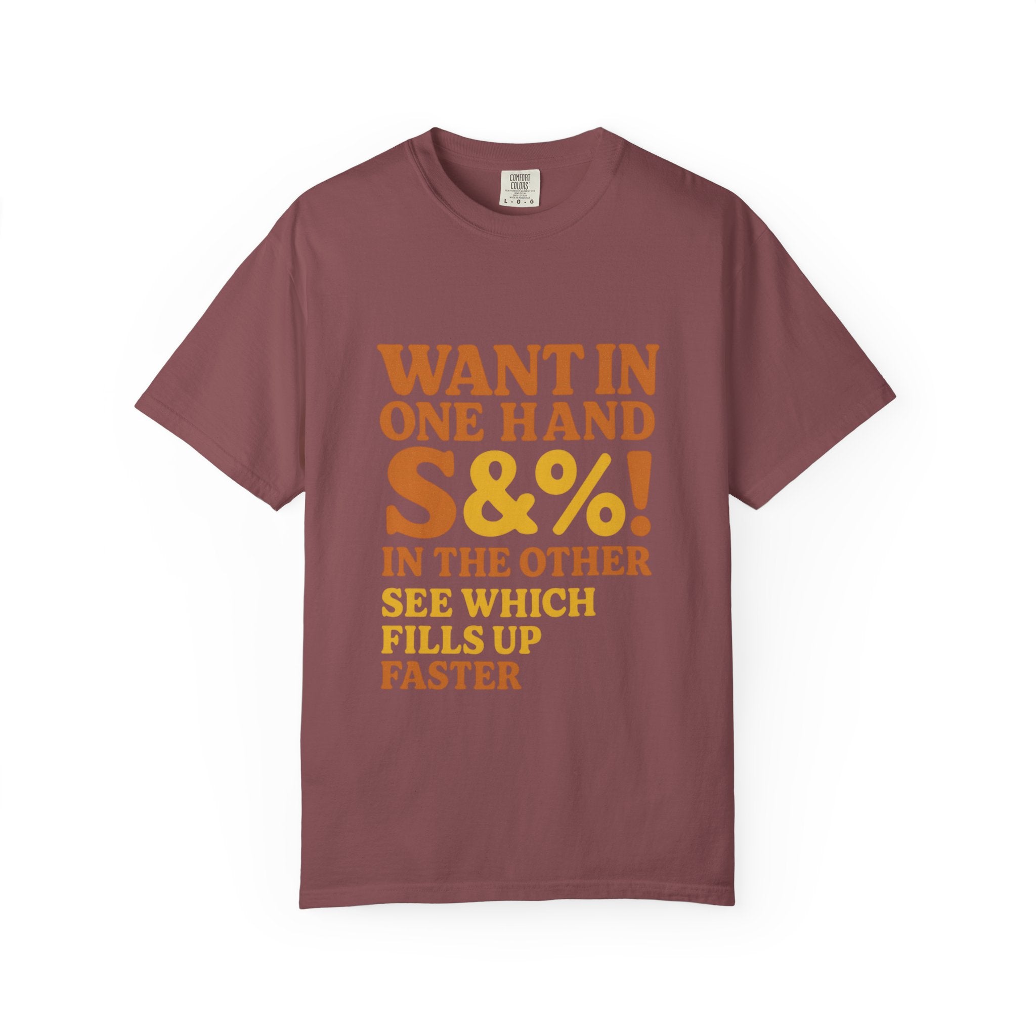 Want In One Hand S&%! In The Other Funny Unisex Garment-Dyed T-shirt