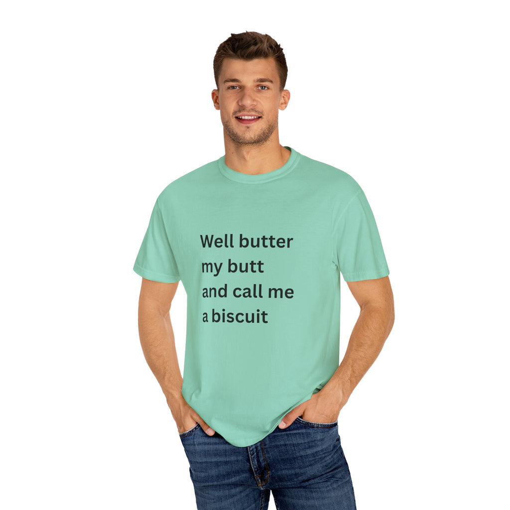 Well Butter My Butt And Call Me A Biscuit Funny Unisex Garment-Dyed T-shirt