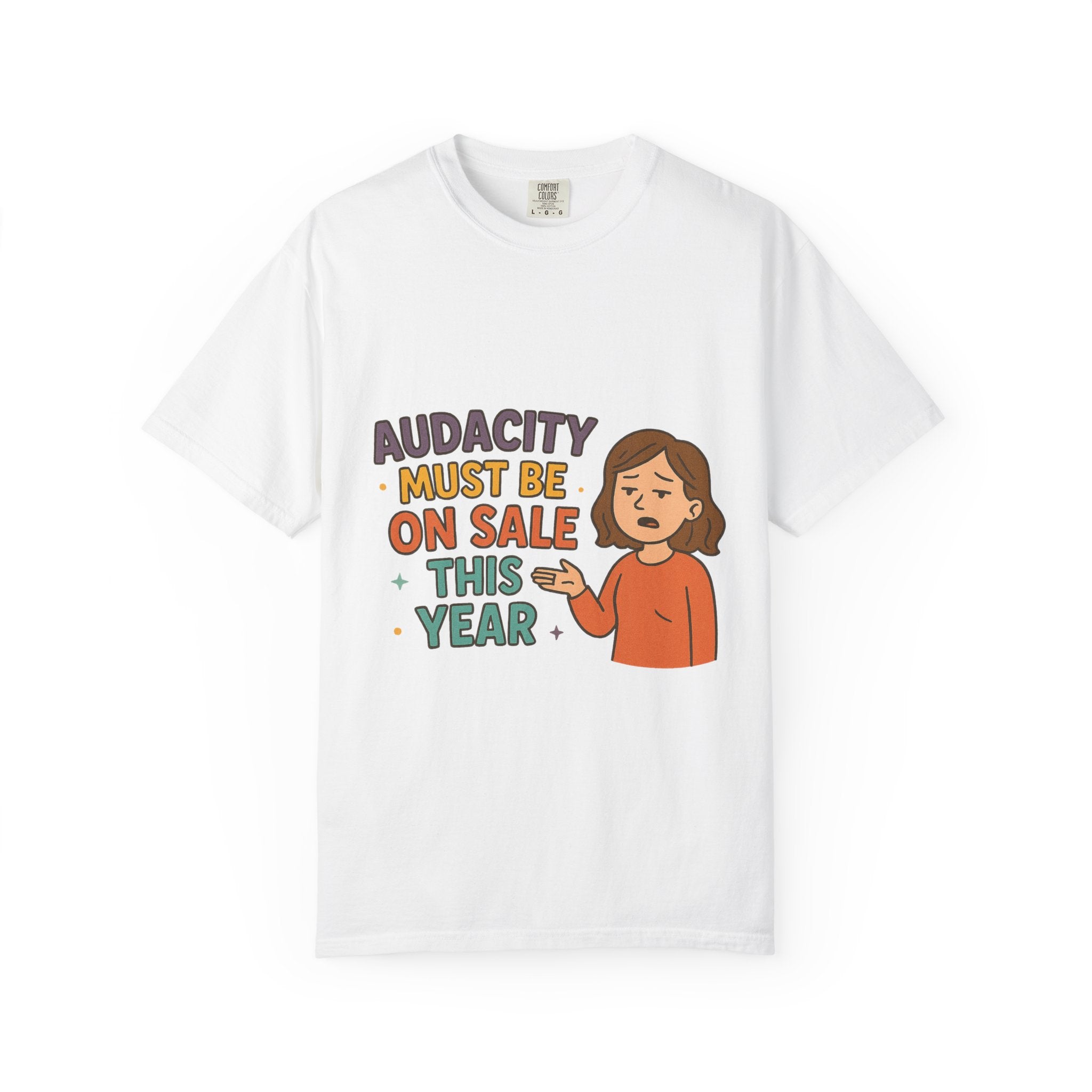 Audacity Must Be On Sale This Year Unisex Garment-Dyed T-shirt