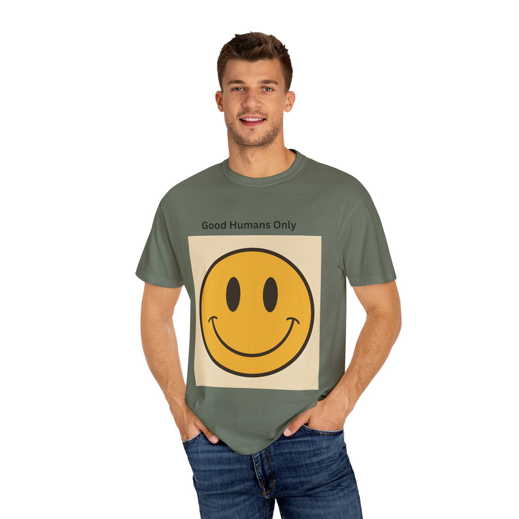 Smiley Face Good Humans Only T-Shirt, Unisex Garment-Dyed Tee, Positive Vibe Shirt, Casual Everyday Wear, Gift for Friends, Eco-Friendly Apparel