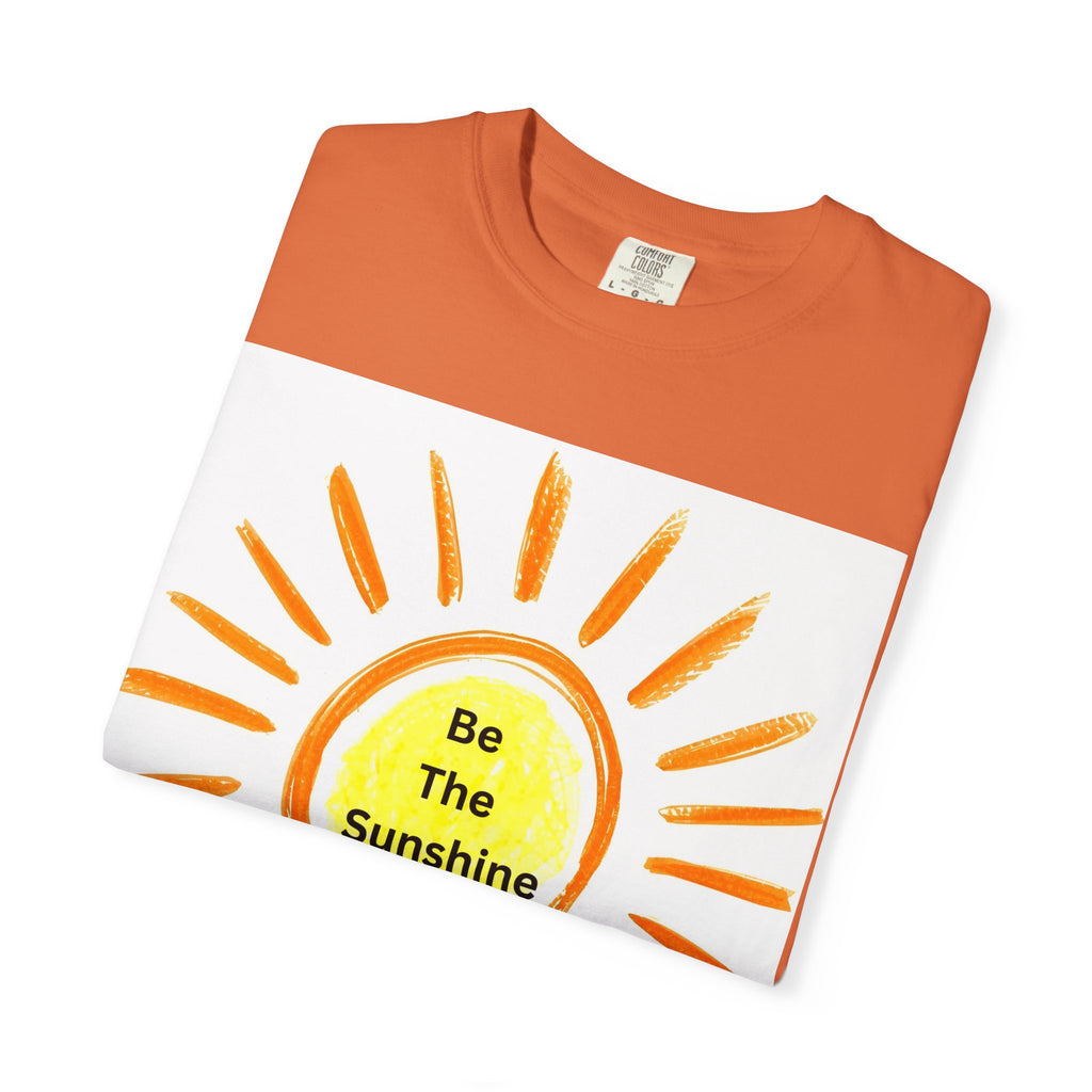 Be The Sunshine Graphic Tee - Unisex Garment-Dyed T-shirt, Positive Vibes T-Shirt, Summer Shirt, Gift for Friends, Motivational Apparel