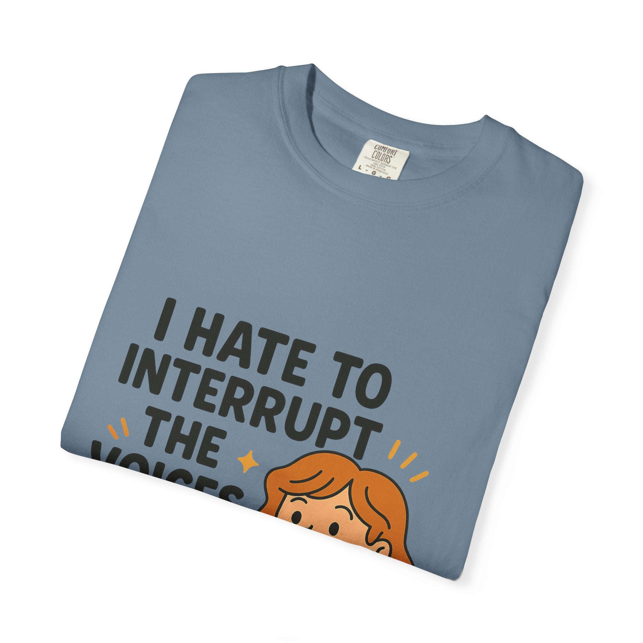 I Hate To Interrupt The Voices In My Head Funny Unisex T-Shirt – I Hate to Interrupt the Voices in My Head