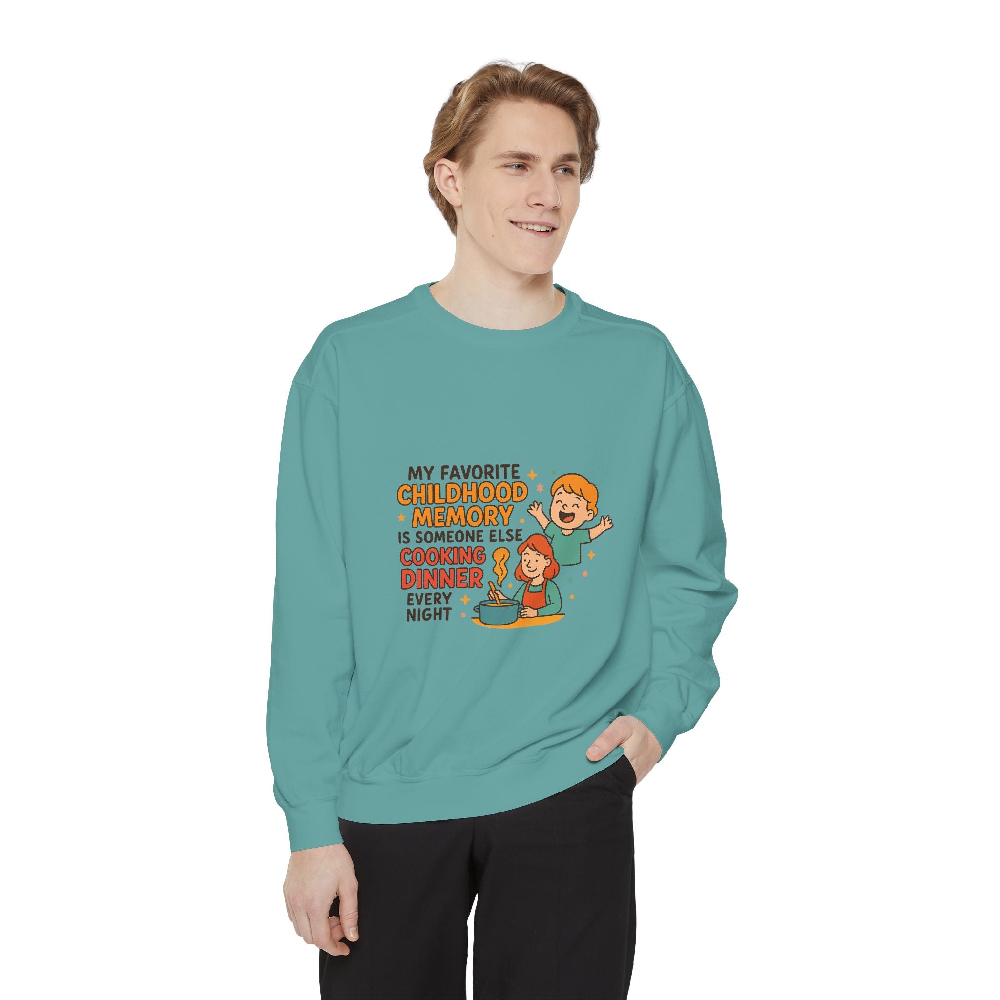 My Favorite Childhood Memory Is Someone Else Cooking Dinner Unisex Garment-Dyed Sweatshirt