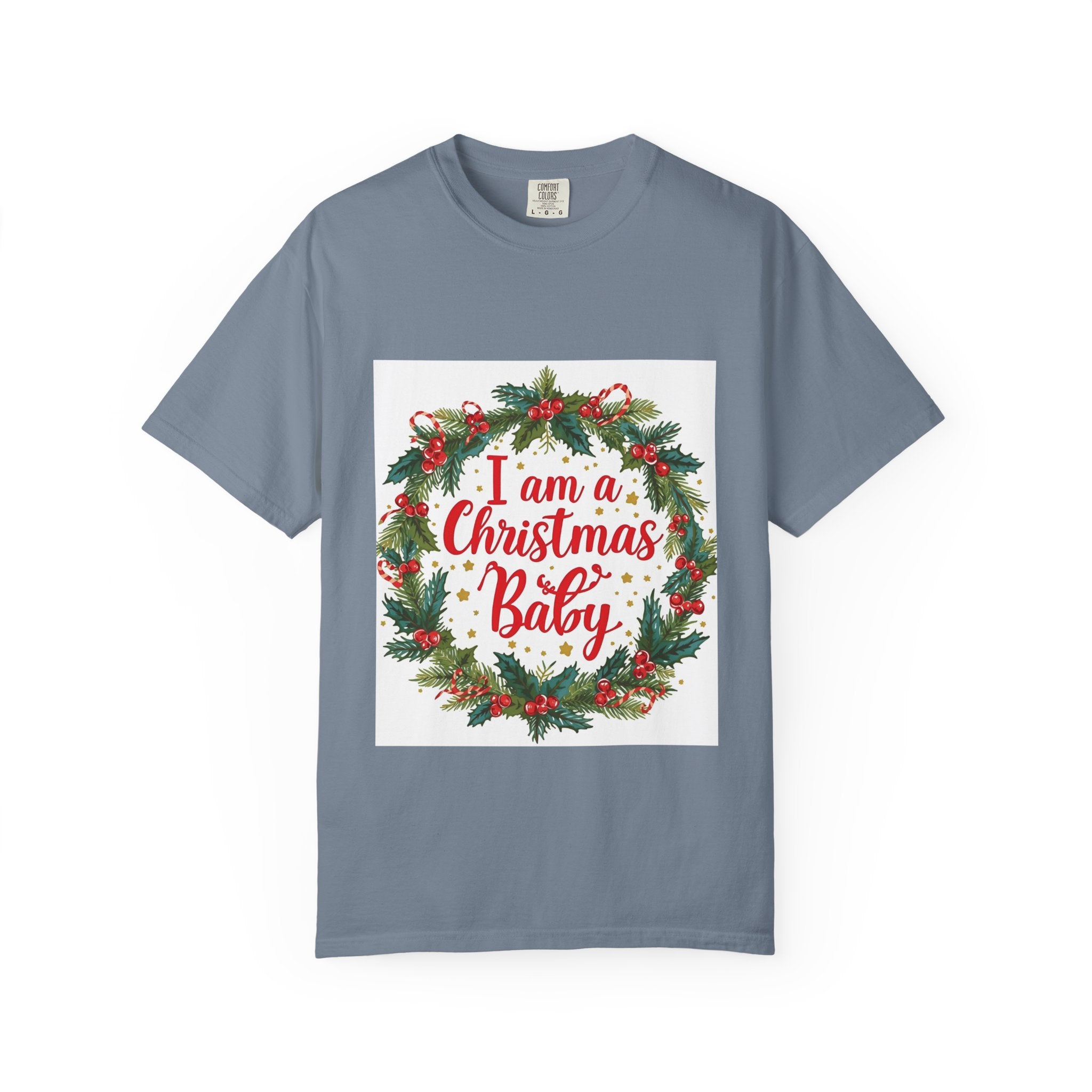 I Am A Christmas Baby Unisex Garment-Dyed T-shirt