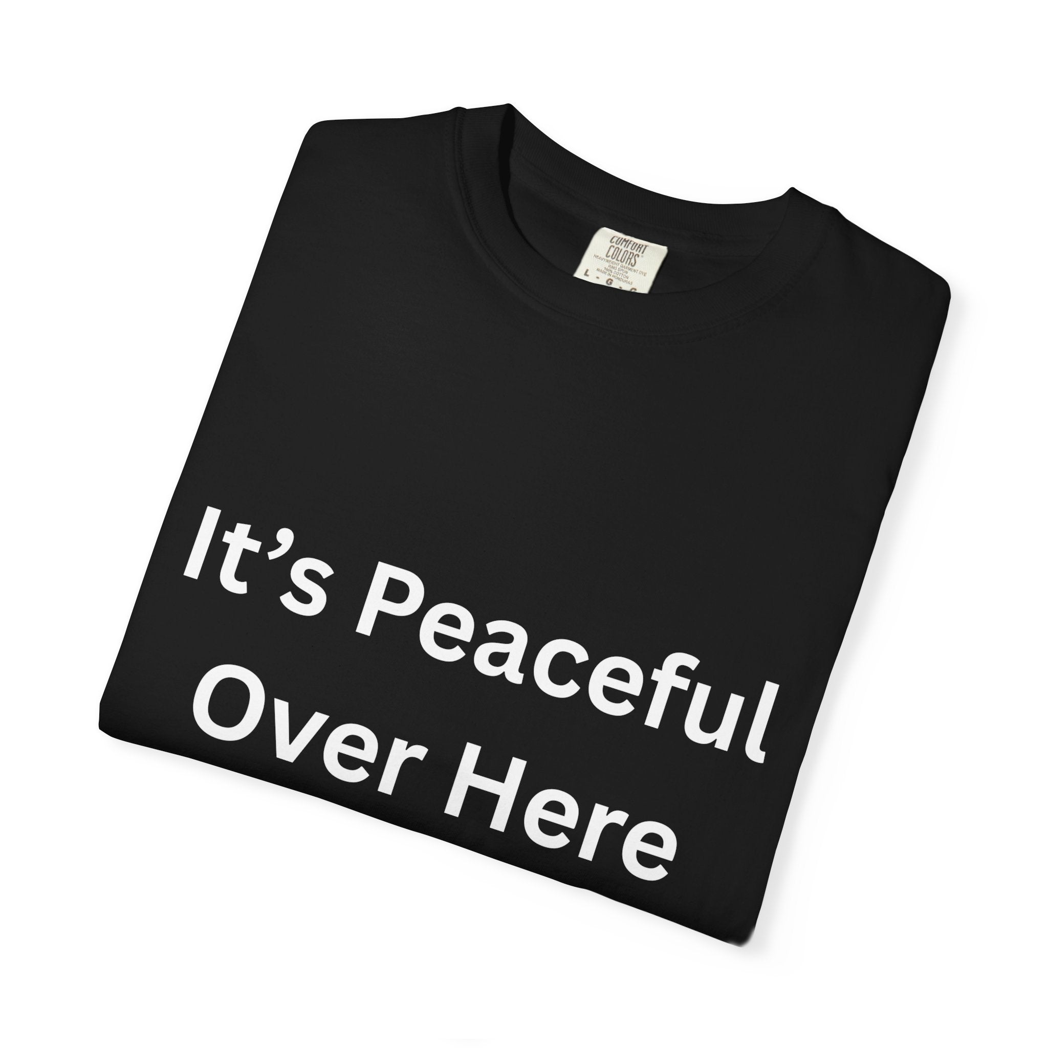 It's Peaceful Over Here Peaceful Vibes Unisex T-Shirt | Relaxation Wear, Casual Gift, Everyday Tee, Positive Quote Shirt, Comfortable Apparel
