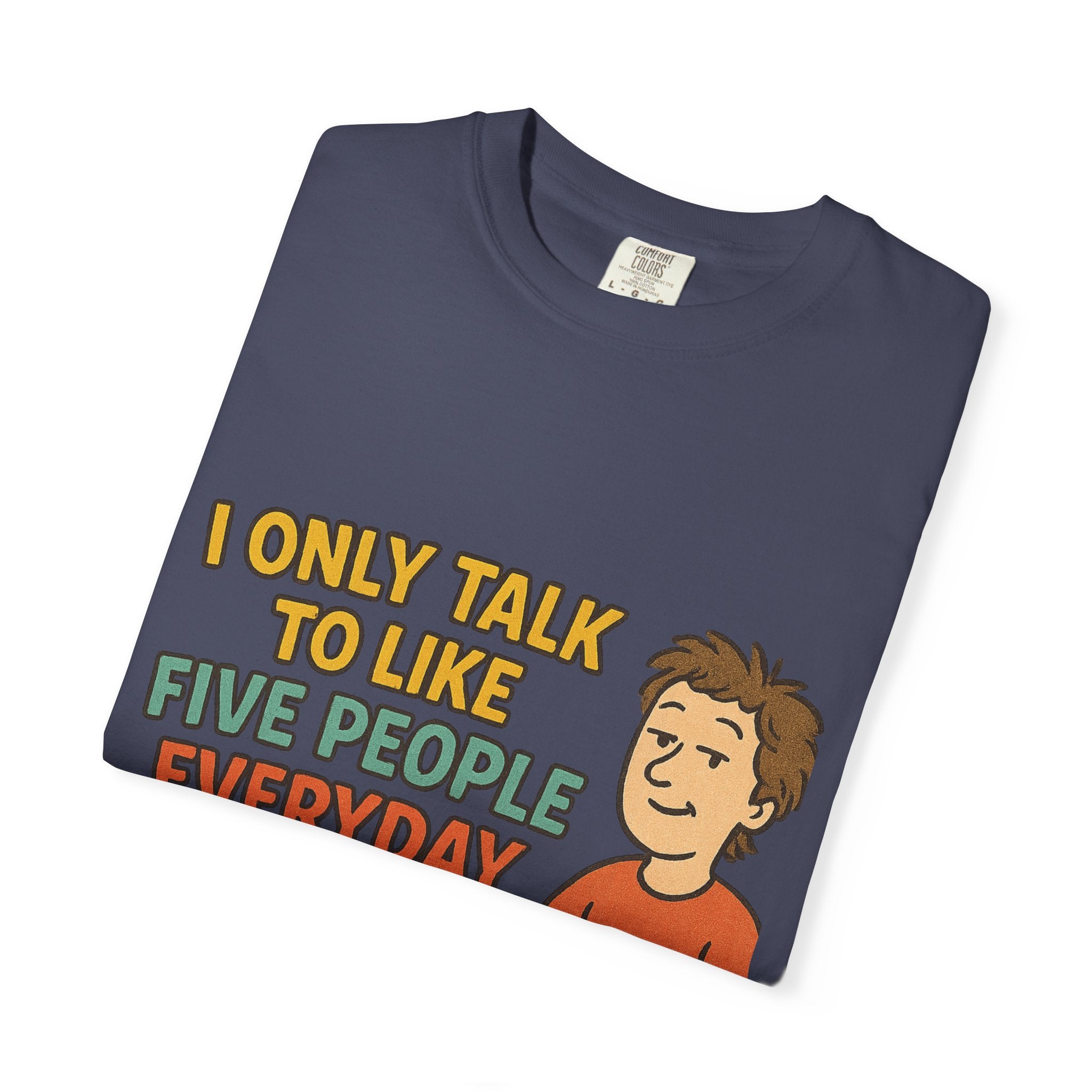 Funny Humor I Only Talk To Like Five People Unisex Garment-Dyed T-shirt