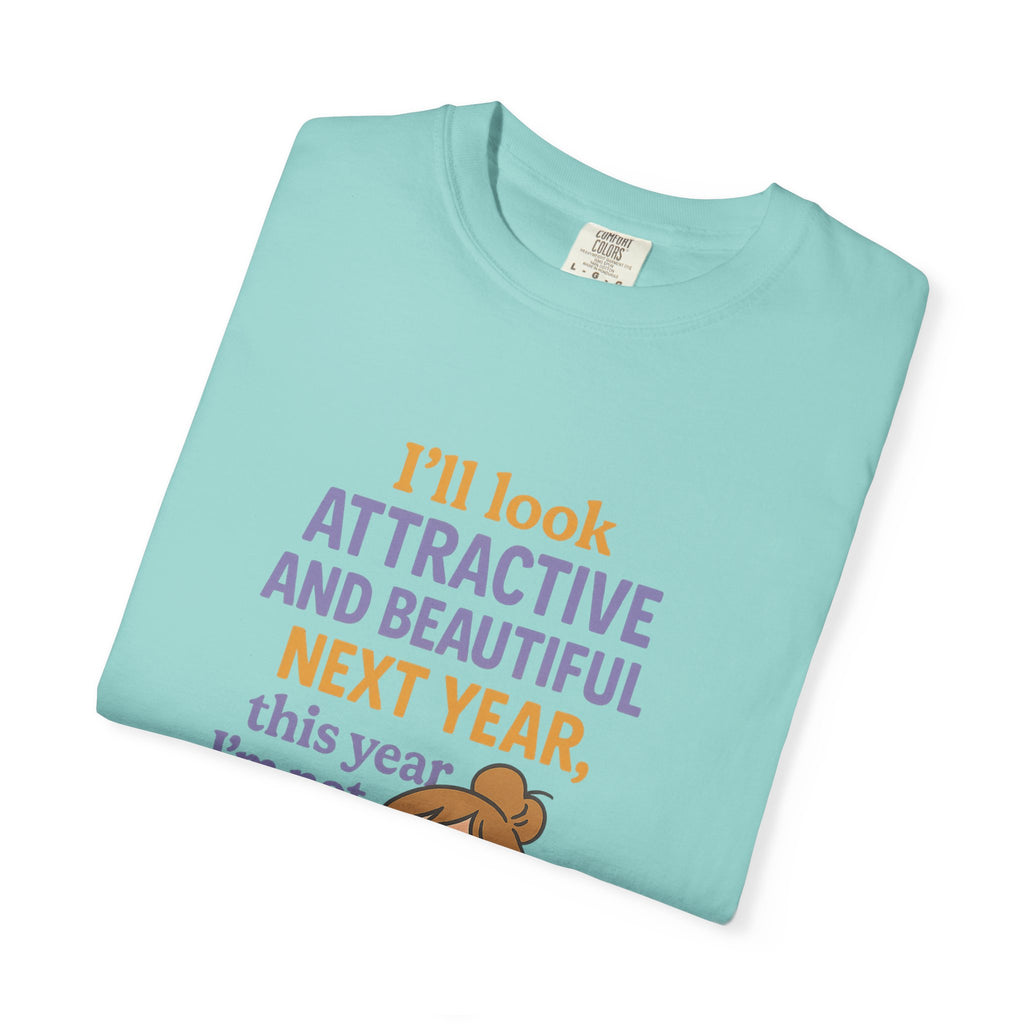 Humorous Unisex T-Shirt: 'I'll Look Attractive Next Year'