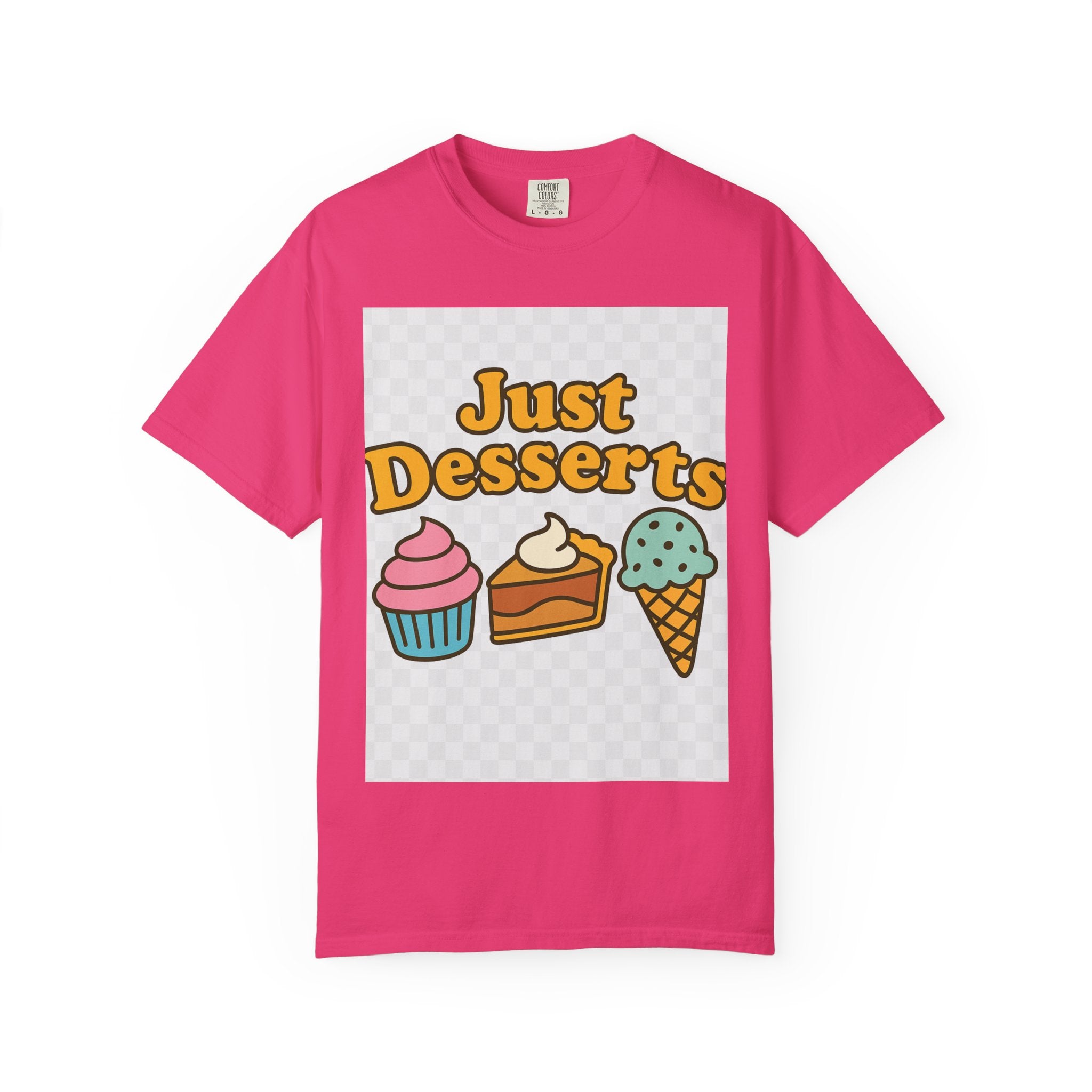 Just Desserts Unisex T-shirt - Fun and Sweet Apparel for Food Lovers