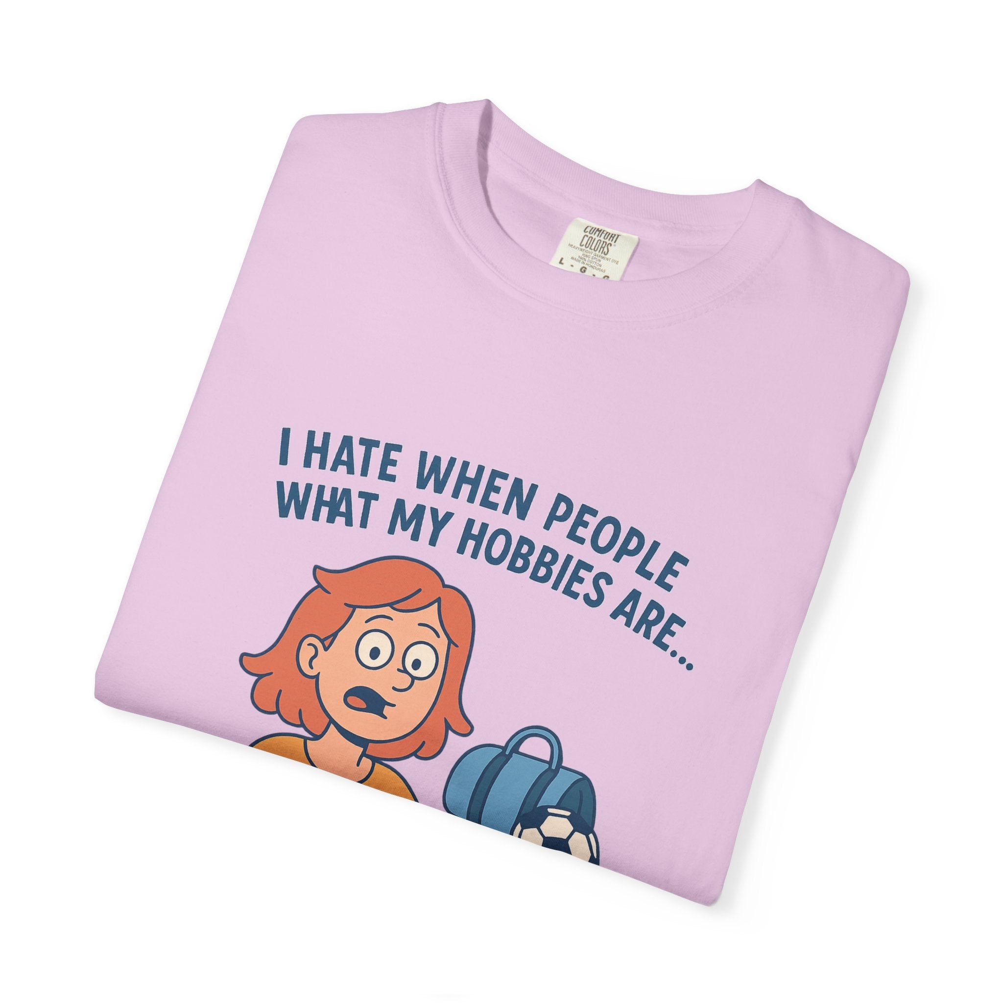 Women;s Funny I Hate When People Ask What My Hobbies Are