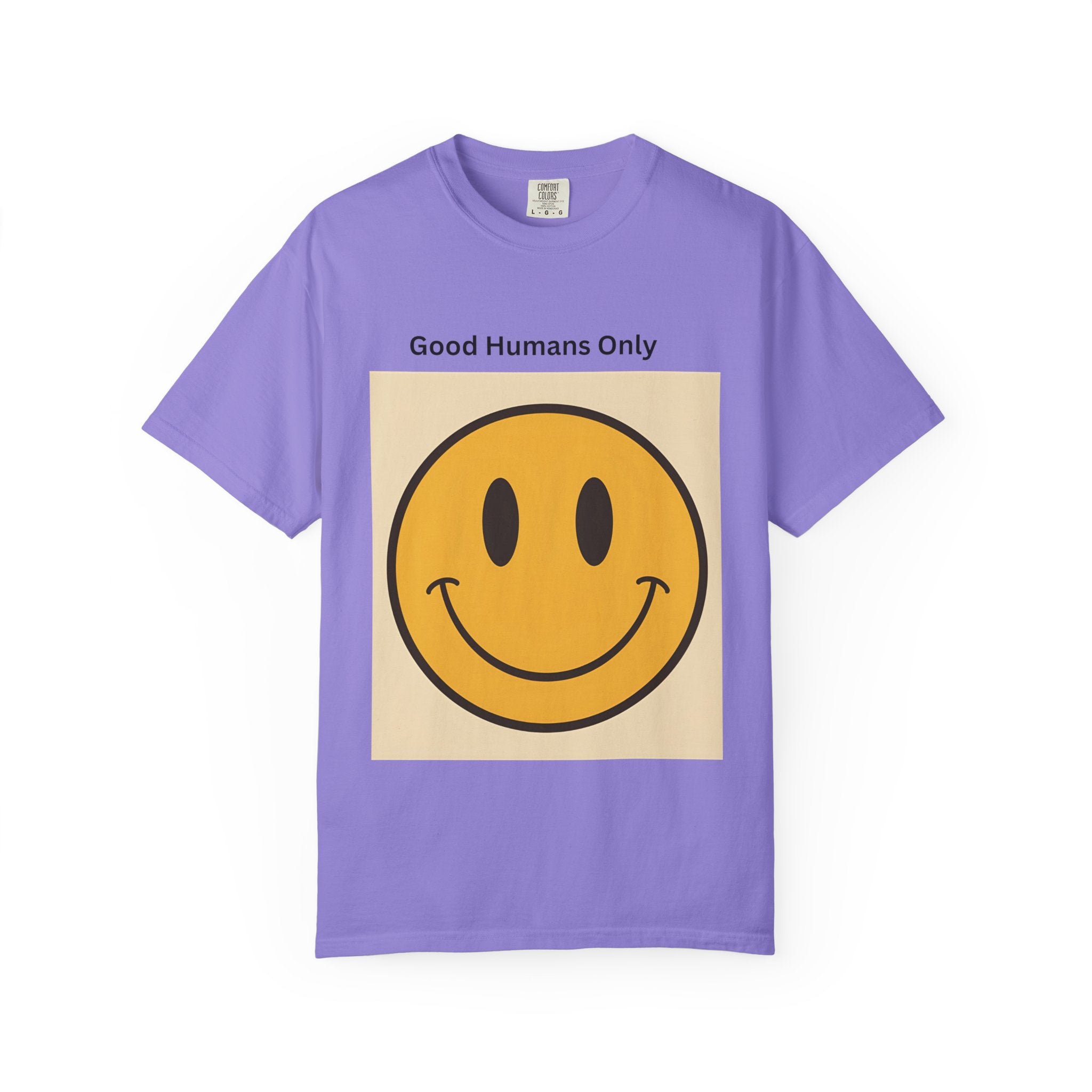 Smiley Face Good Humans Only T-Shirt, Unisex Garment-Dyed Tee, Positive Vibe Shirt, Casual Everyday Wear, Gift for Friends, Eco-Friendly Apparel