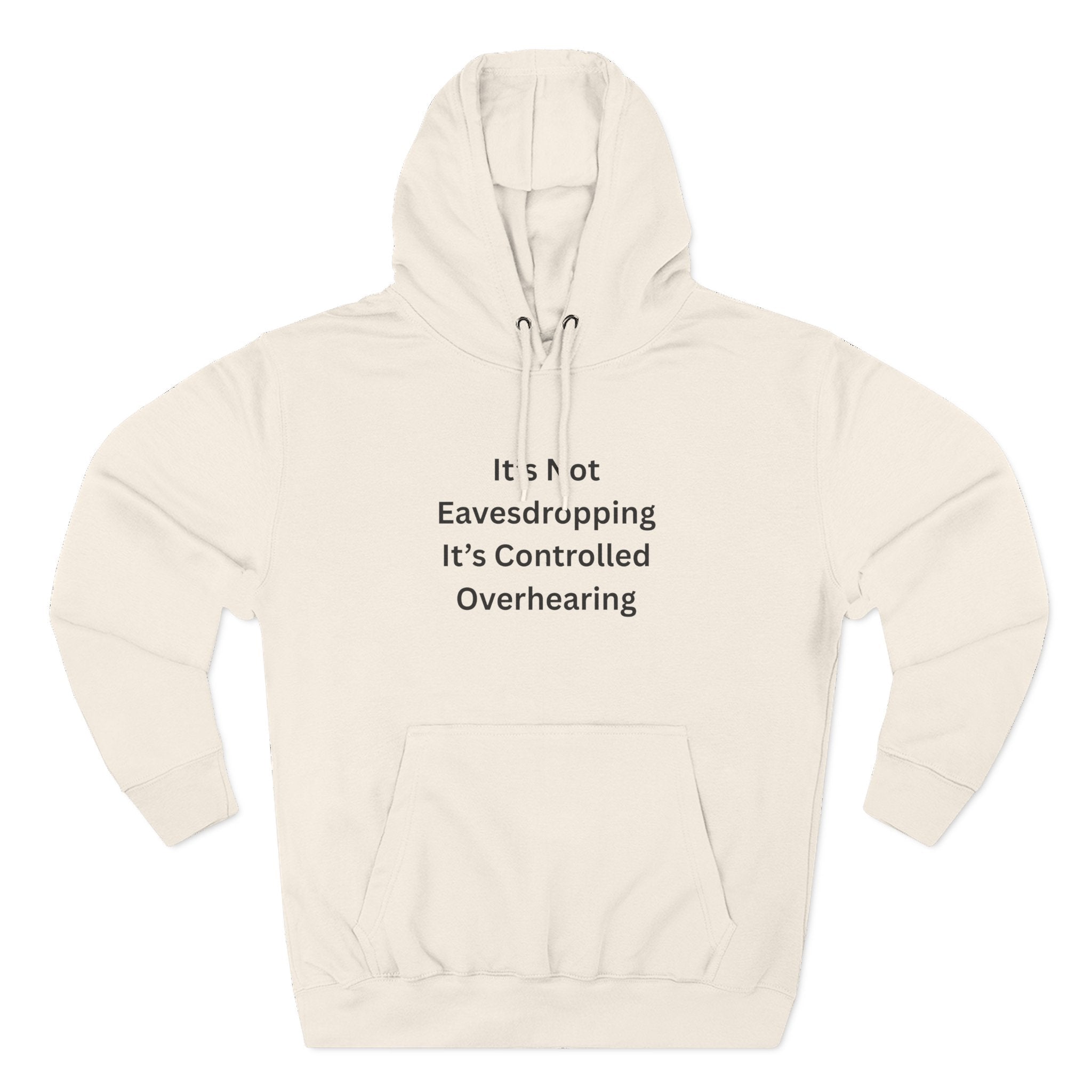 It's Not Eavesdropping, It's Controlled Overhearing Funny Three-Panel Fleece Hoodie
