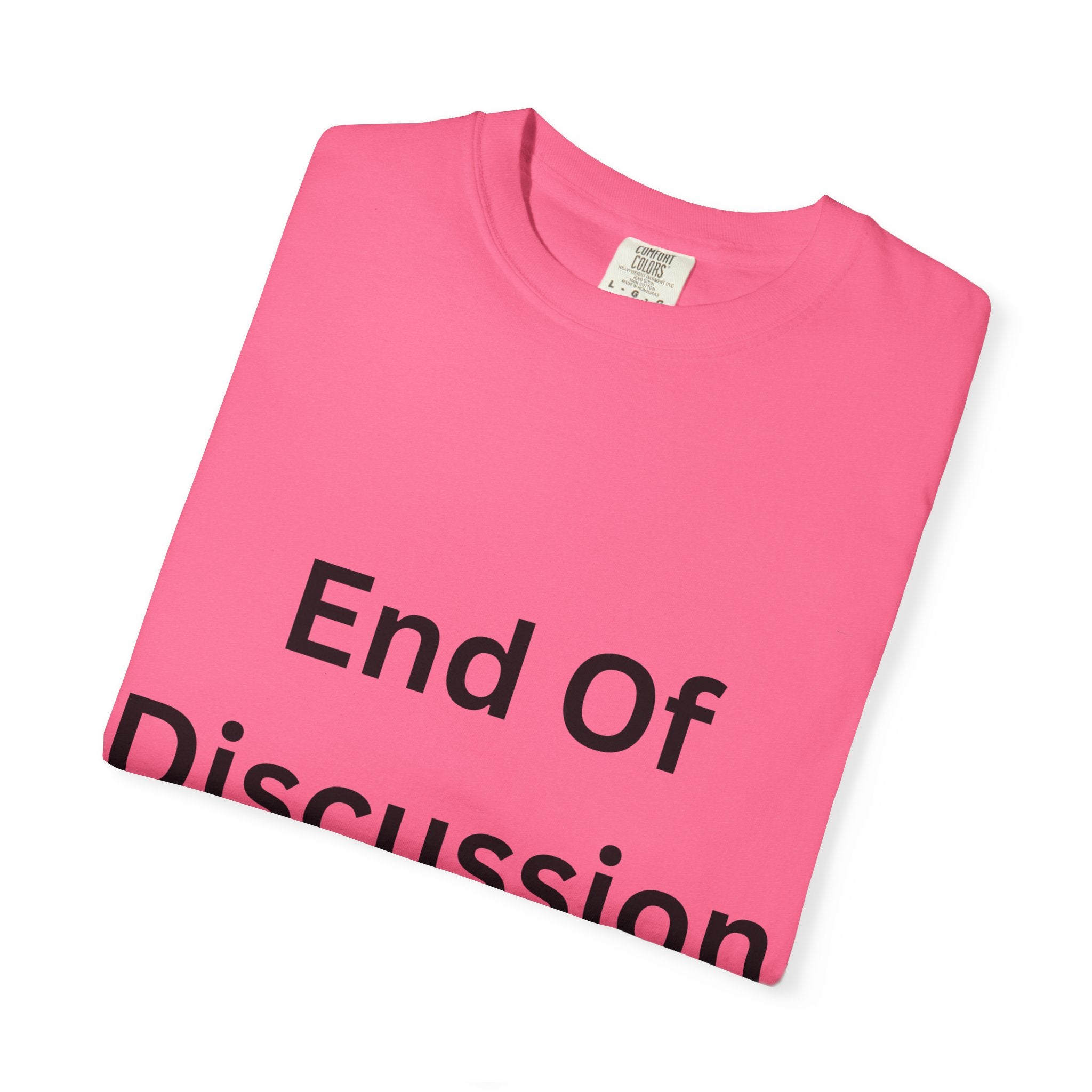 End Of Discussion Funny Unisex Garment-Dyed T-shirt