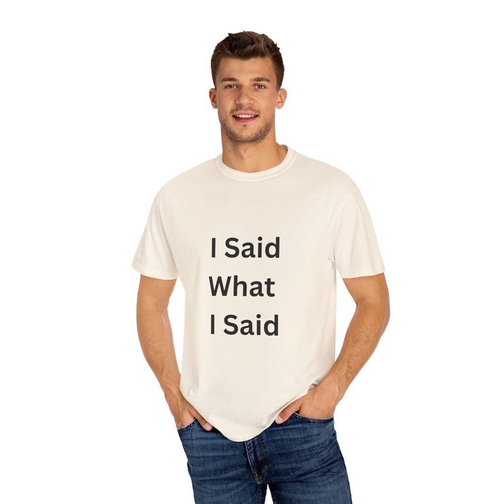 Unisex Garment-Dyed T-Shirt with 'I Said What I Said' Print, Casual Tee, Gift for Friends, Pop Culture Apparel, Relaxed Fit
