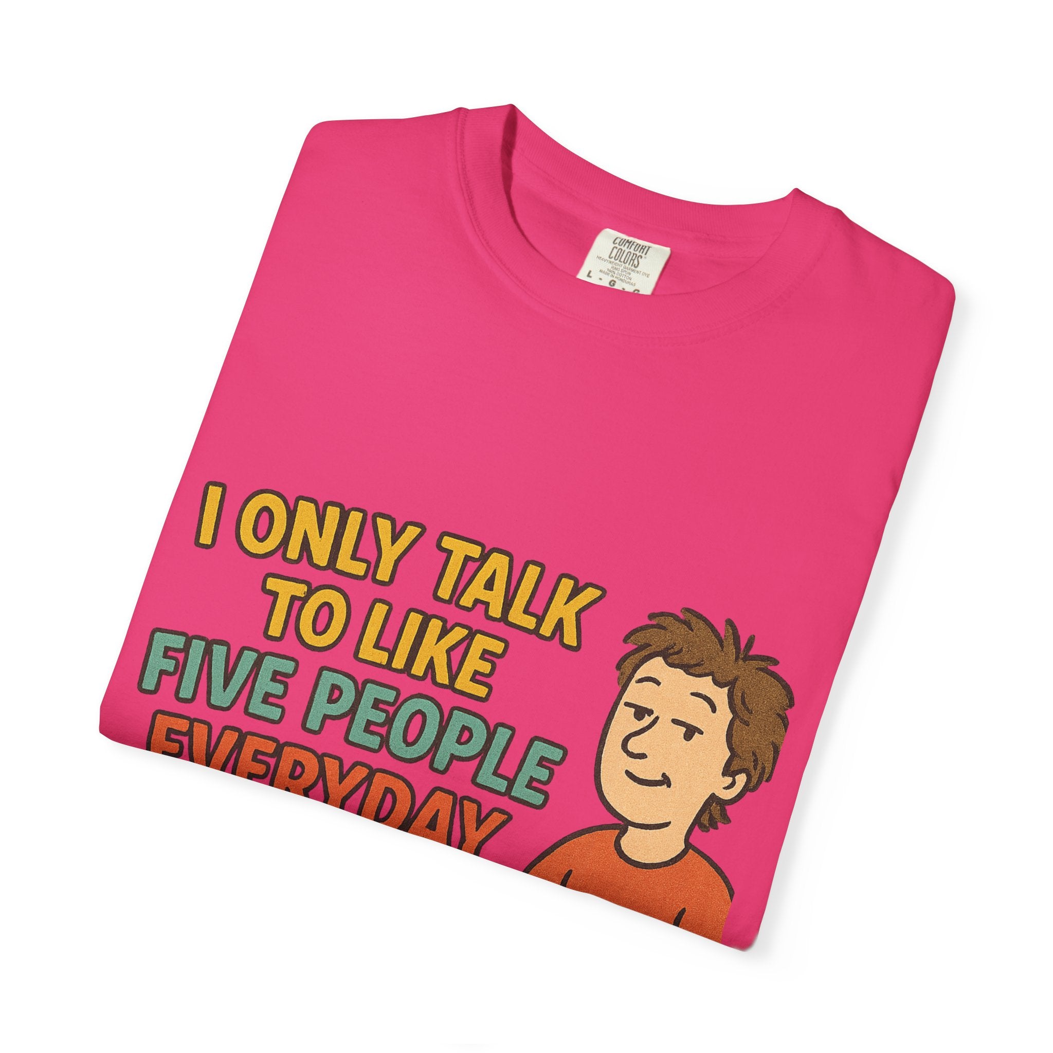 Funny Humor I Only Talk To Like Five People Unisex Garment-Dyed T-shirt