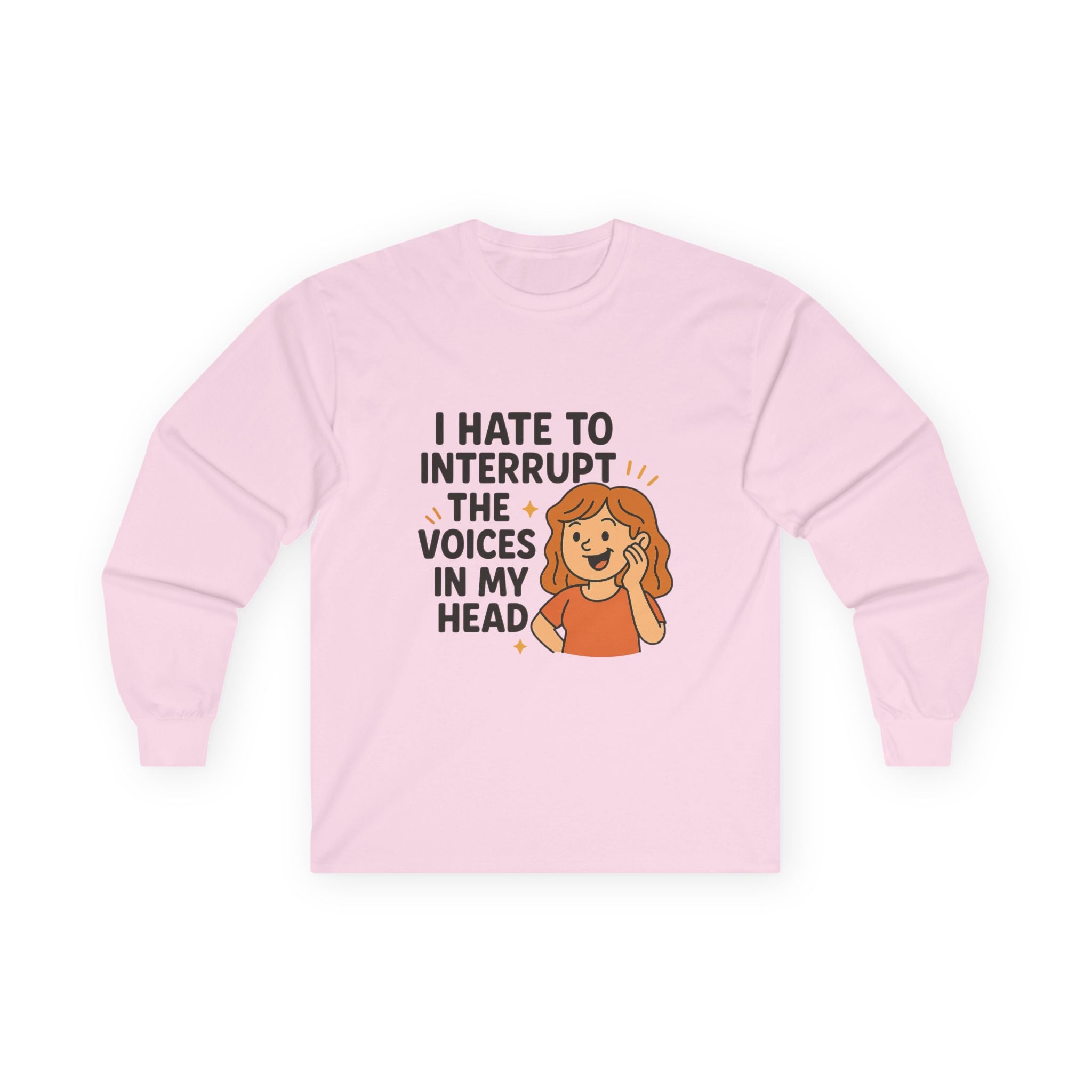 I Hate To Interrupt The Voices In My Head Unisex Ultra Cotton Long Sleeve Tee