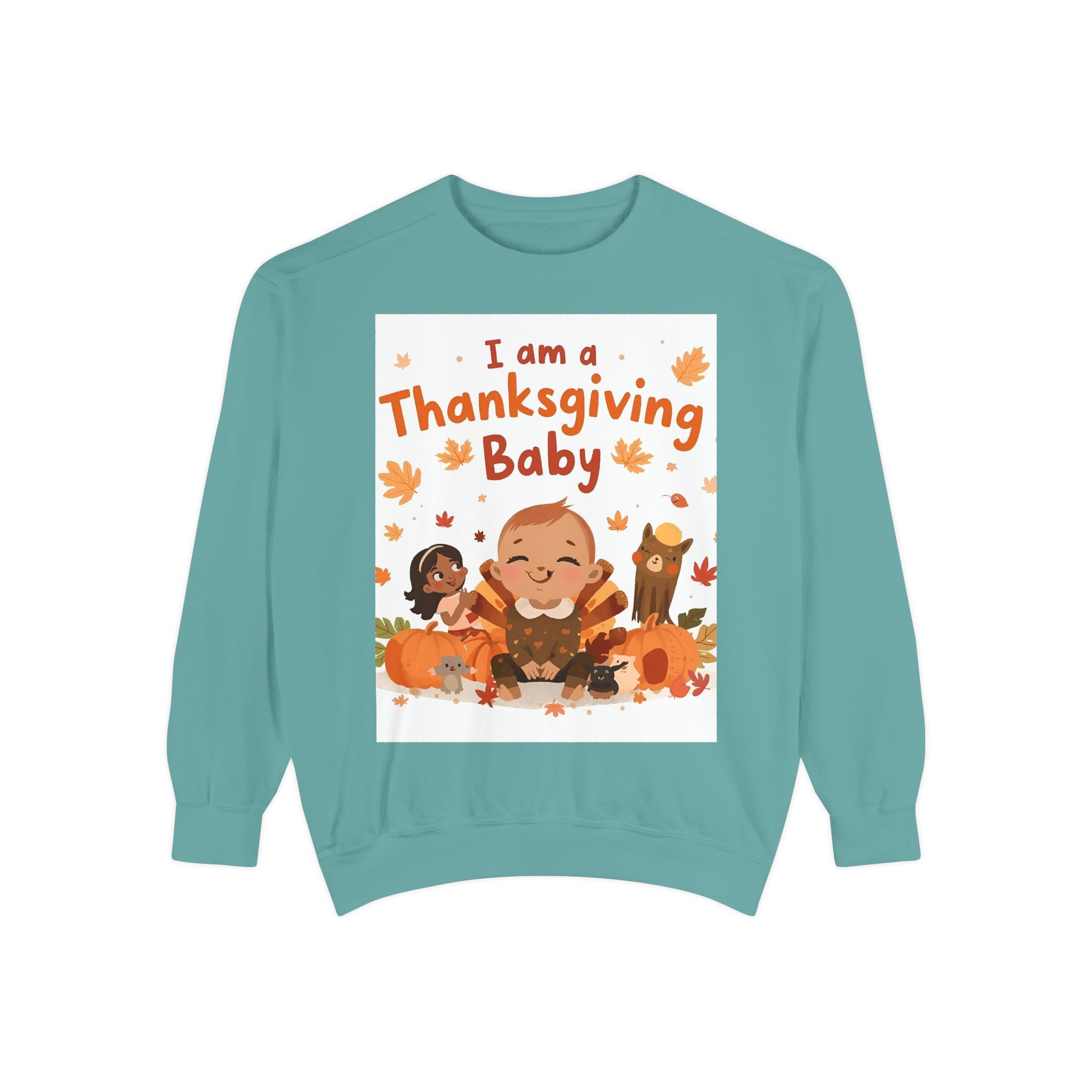 I Am A Thanksgiving Baby Unisex Garment-Dyed Sweatshirt