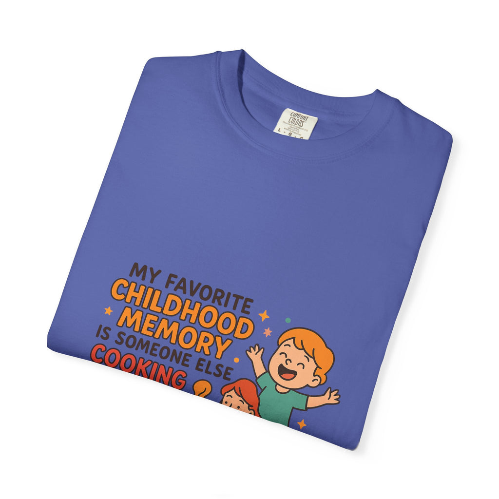 My Favorite Childhood Memory Is Someone Else Cooking Dinner Childhood Memory T-shirt - Fun, Nostalgic Apparel for Family Gatherings, Casual Days, Gifts, and Cooking Adventures