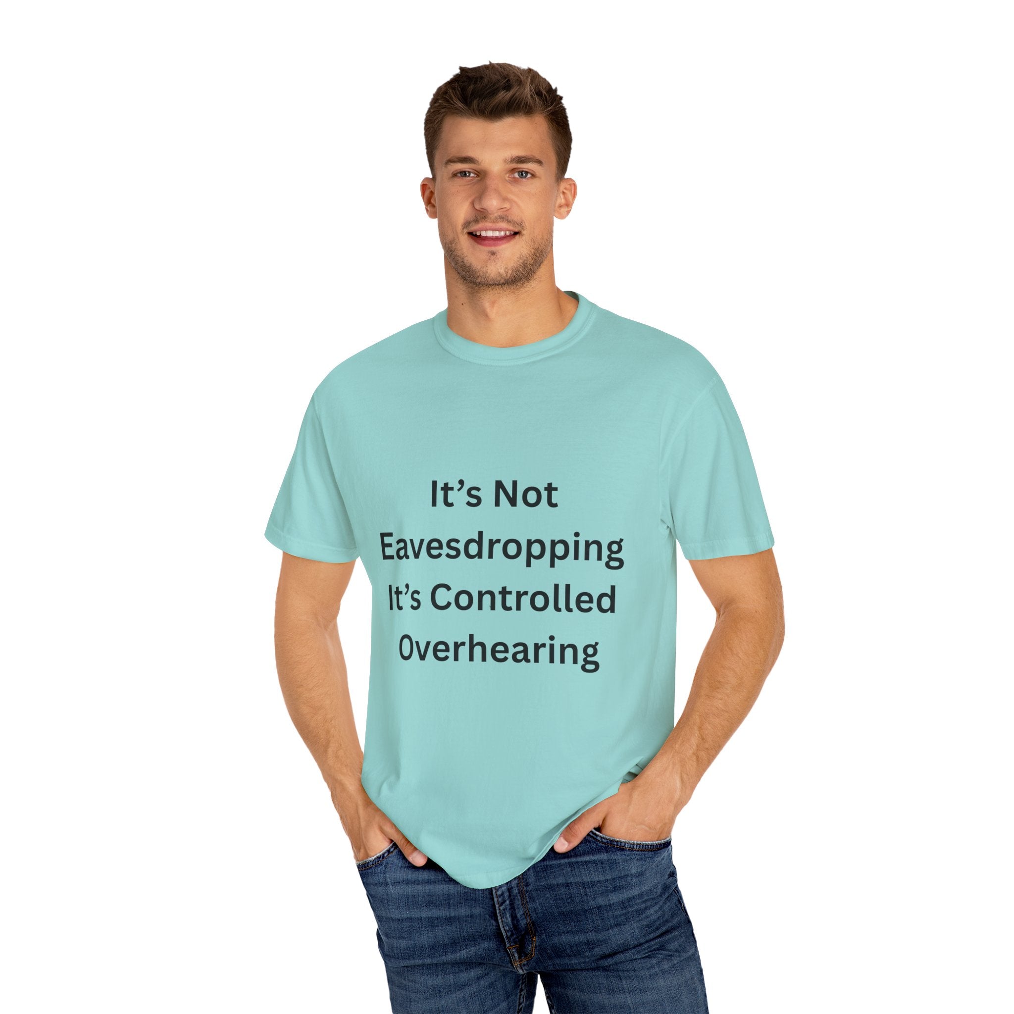 It's Not Eavesdropping, It's Controlled Over Hearing Funny Quote Unisex T-Shirt, Humor Tee, Casual Wear, Gift for Friends, Eavesdropping Shirt, Conversation Starter