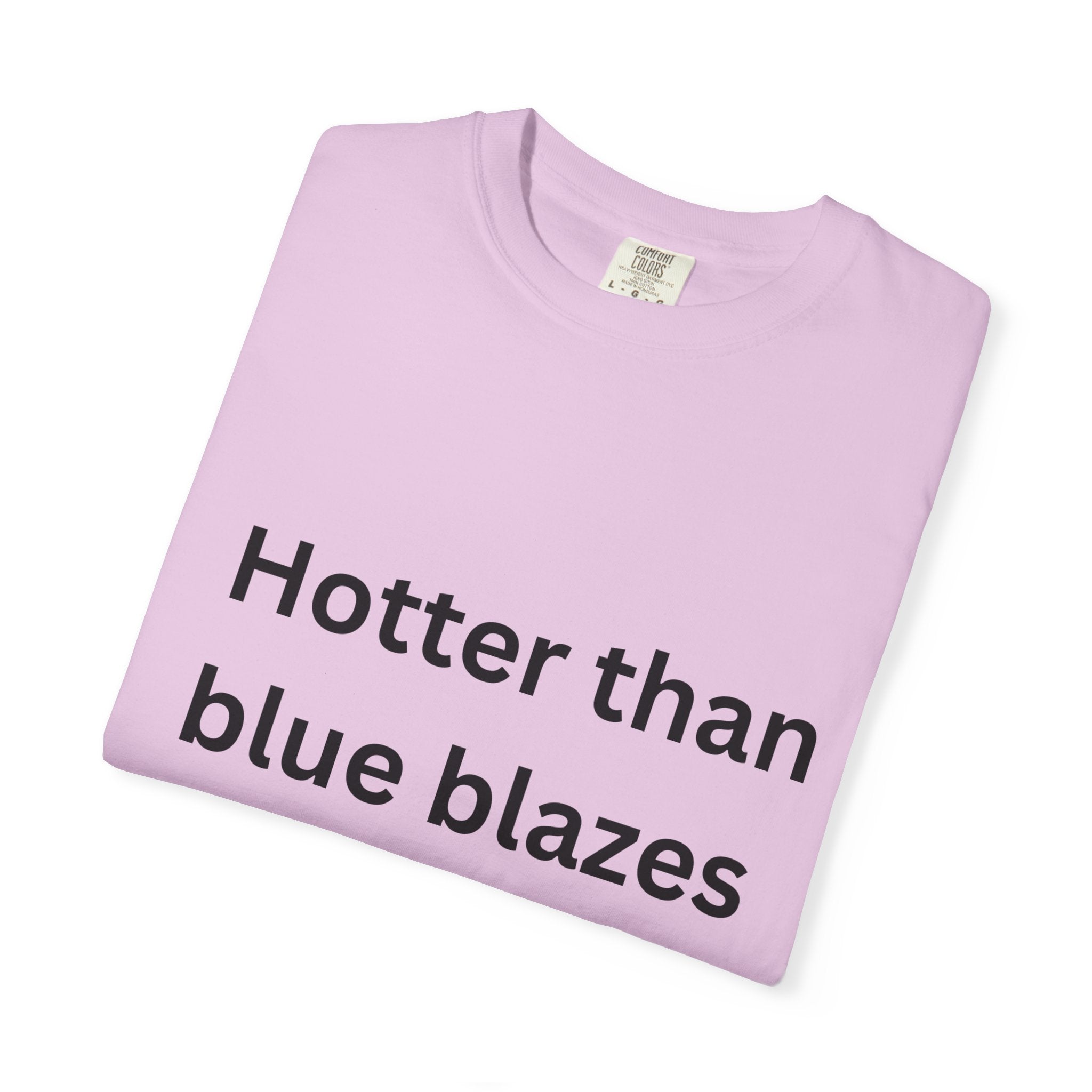 Hotter Than Blue Blazes Unisex T-Shirt - Funny Graphic Tee, Casual Wear, Gift for Friends, Summer Fashion, Humor Apparel