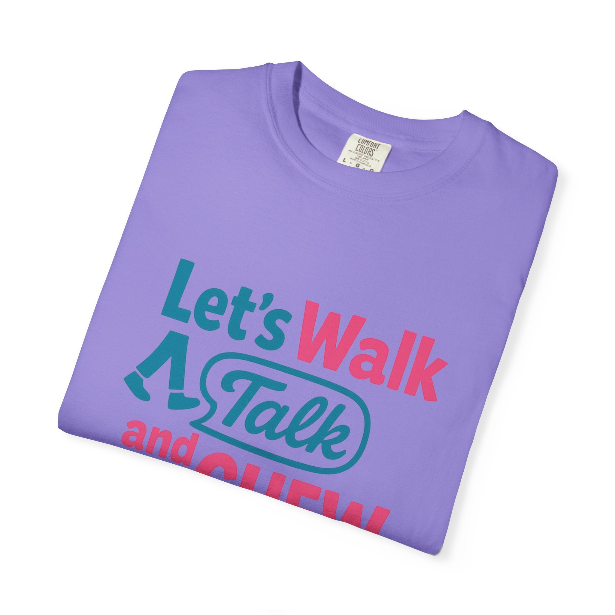 Let's Walk Talk And Chew Gum Funny/ Sarcastic Unisex Garment-Dyed T-shirt