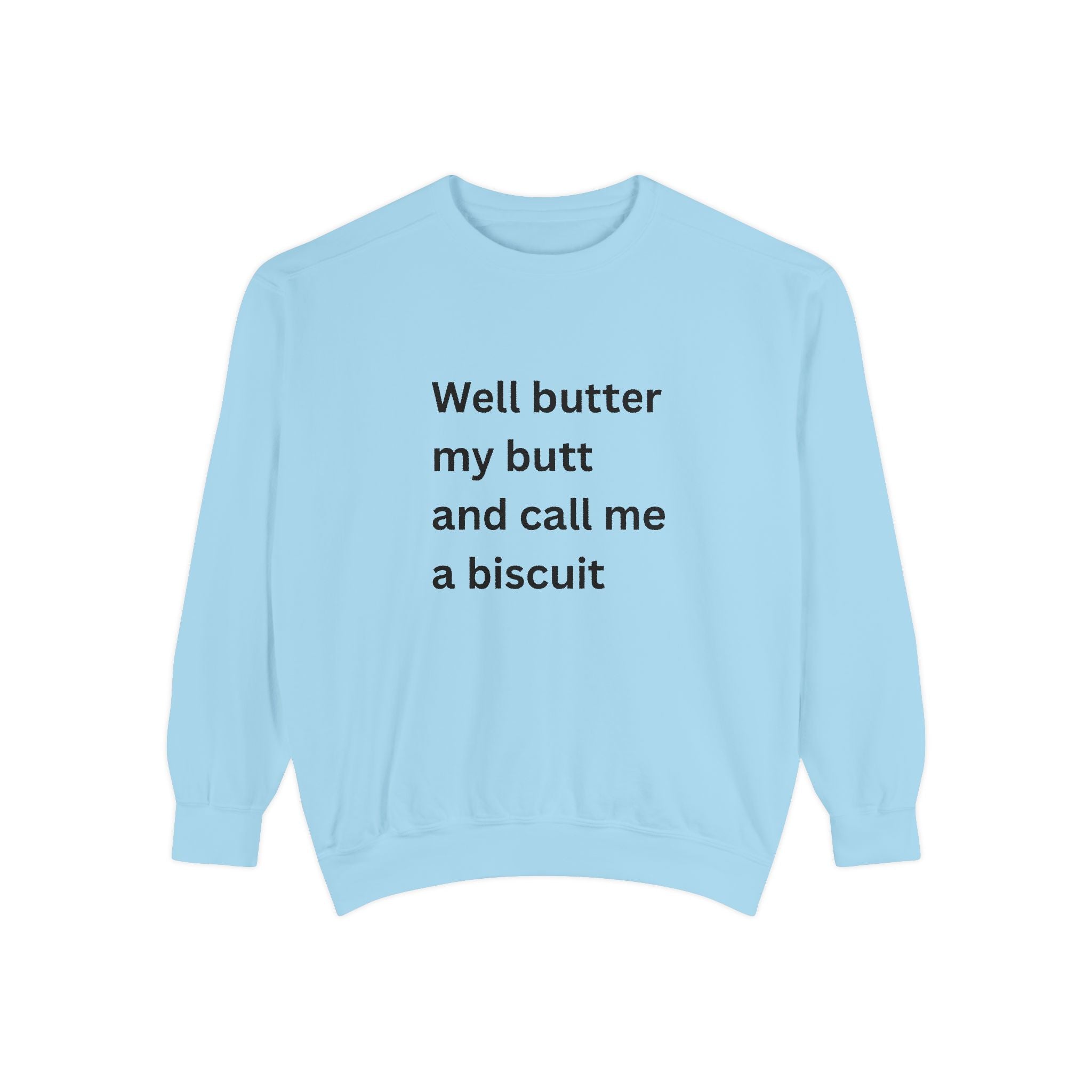 Well Butter My Butt And Call Me A Biscuit Funny Unisex Garment-Dyed Sweatshirt