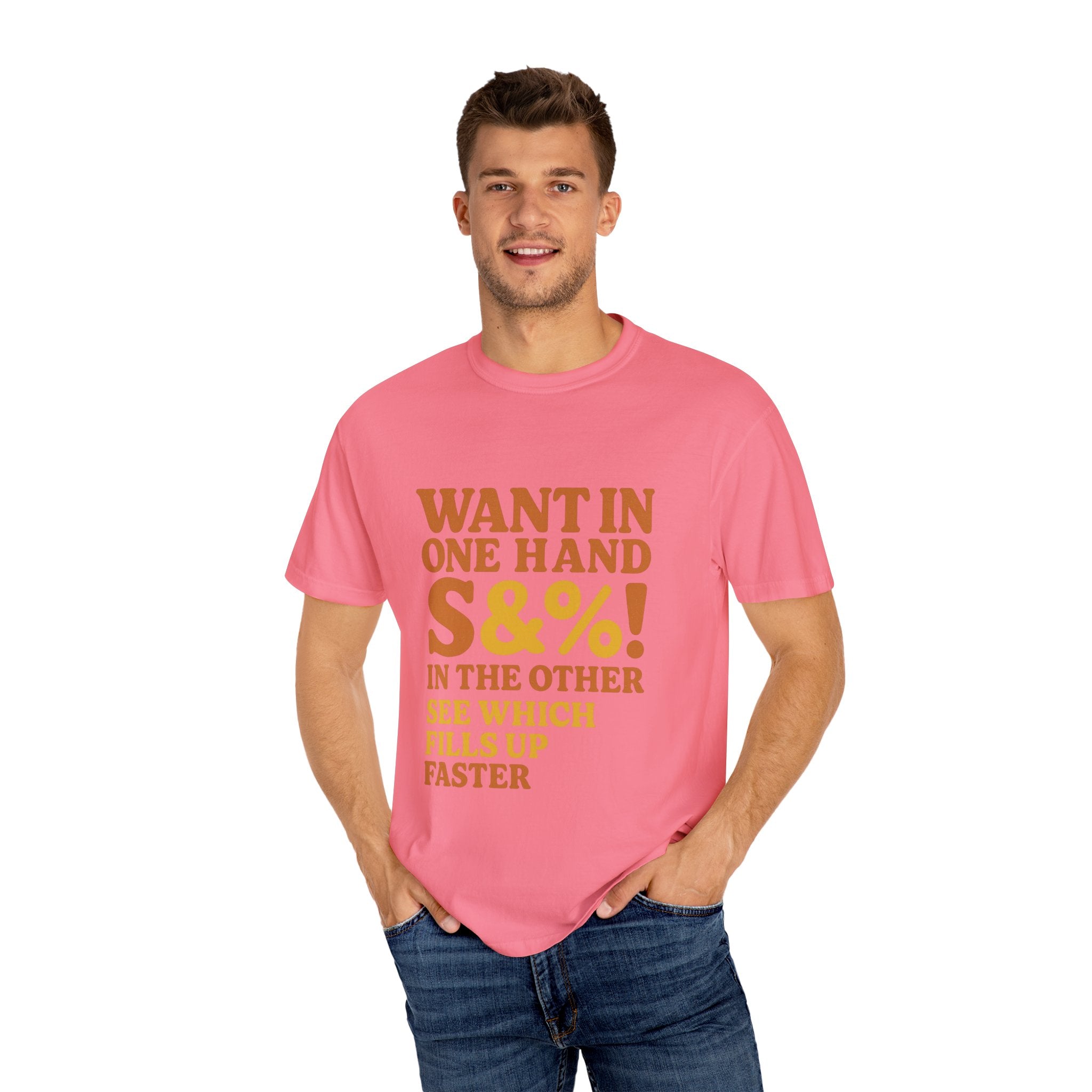 Want In One Hand S&%! In The Other Funny Unisex Garment-Dyed T-shirt