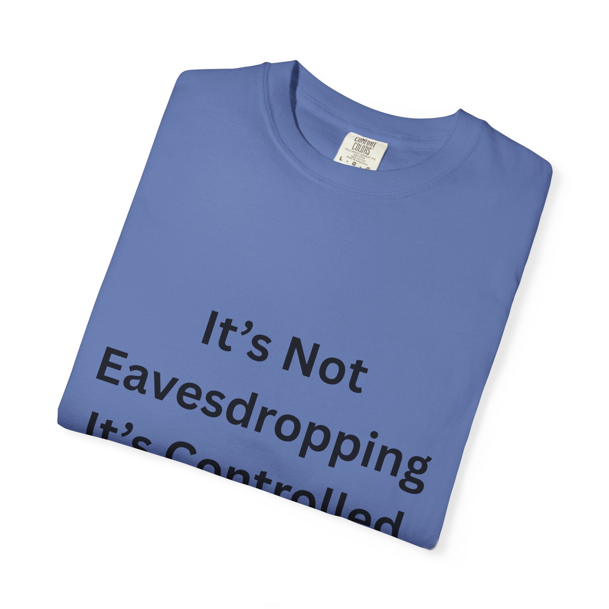 It's Not Eavesdropping, It's Controlled Over Hearing Funny Quote Unisex T-Shirt, Humor Tee, Casual Wear, Gift for Friends, Eavesdropping Shirt, Conversation Starter