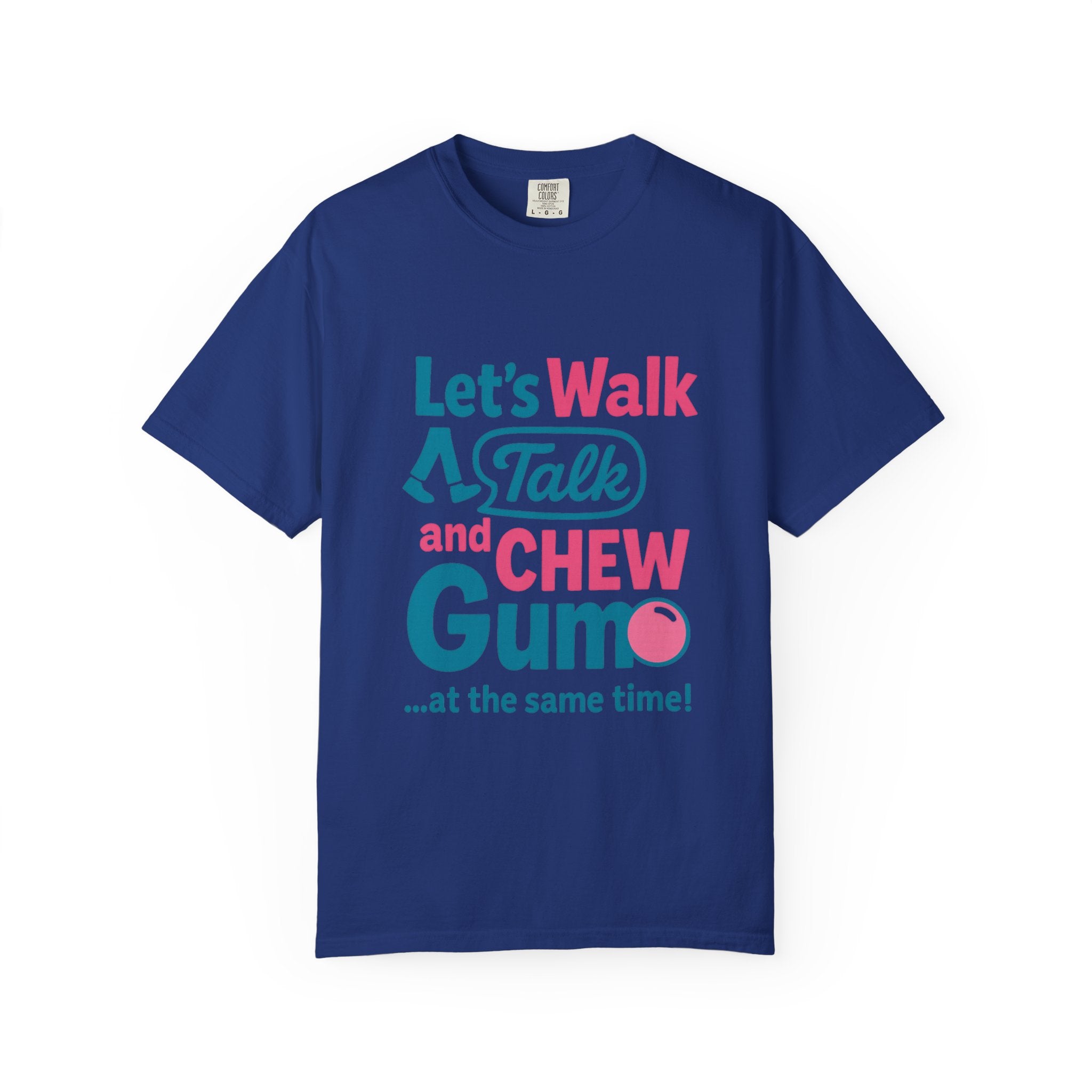 Let's Walk Talk And Chew Gum Funny/ Sarcastic Unisex Garment-Dyed T-shirt