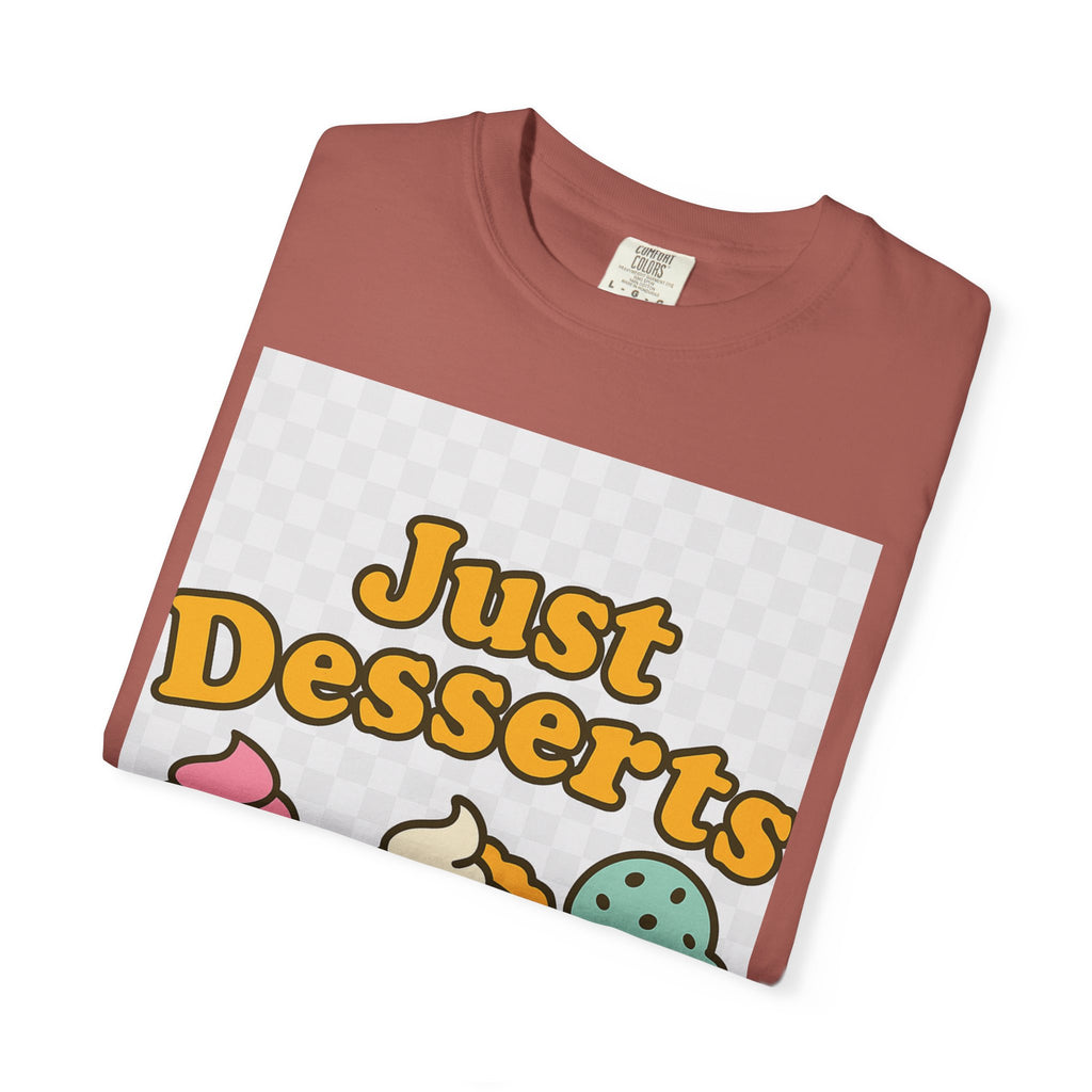 Just Desserts Unisex T-shirt - Fun and Sweet Apparel for Food Lovers