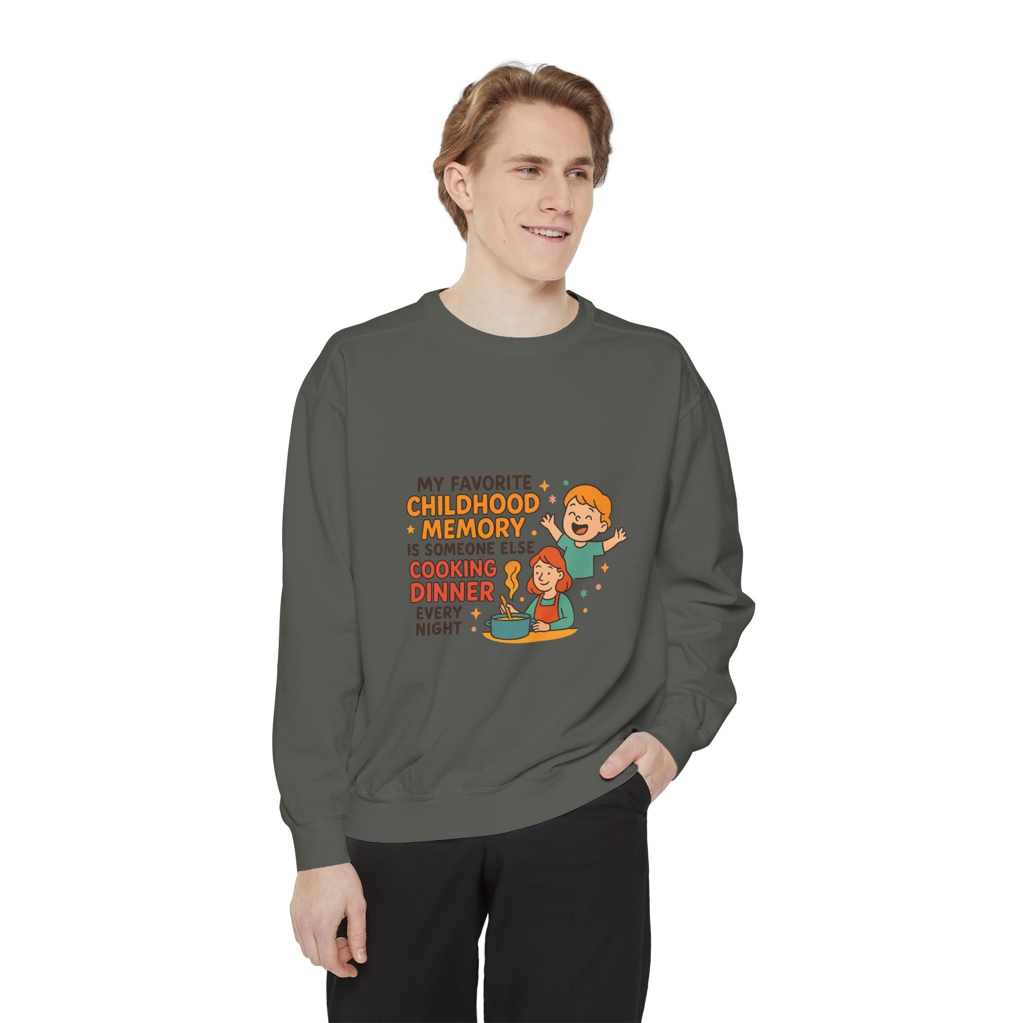 My Favorite Childhood Memory Is Someone Else Cooking Dinner Unisex Garment-Dyed Sweatshirt
