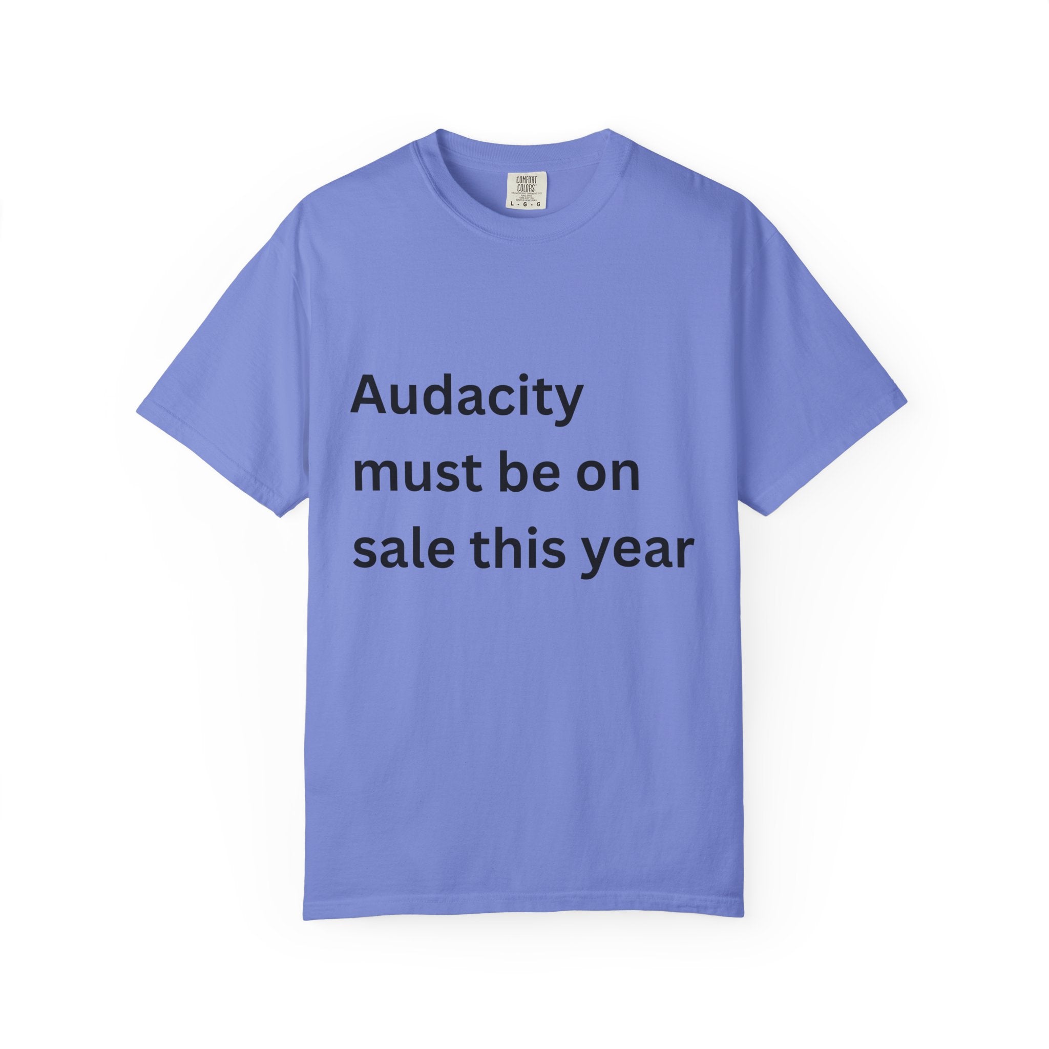 Audacity Must Be On Sale This Year Funny Unisex Garment-Dyed T-shirt