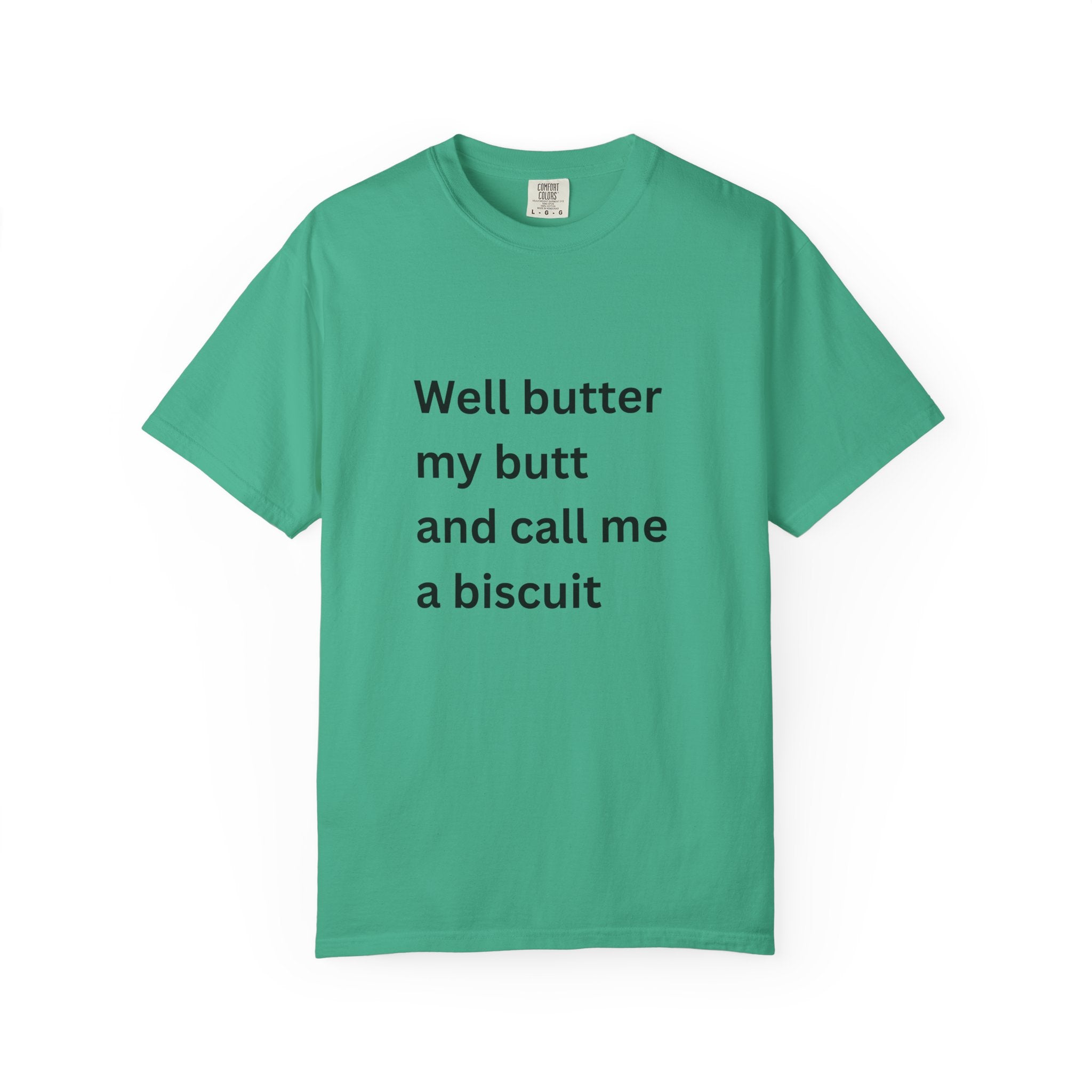 Well Butter My Butt And Call Me A Biscuit Funny Unisex Garment-Dyed T-shirt