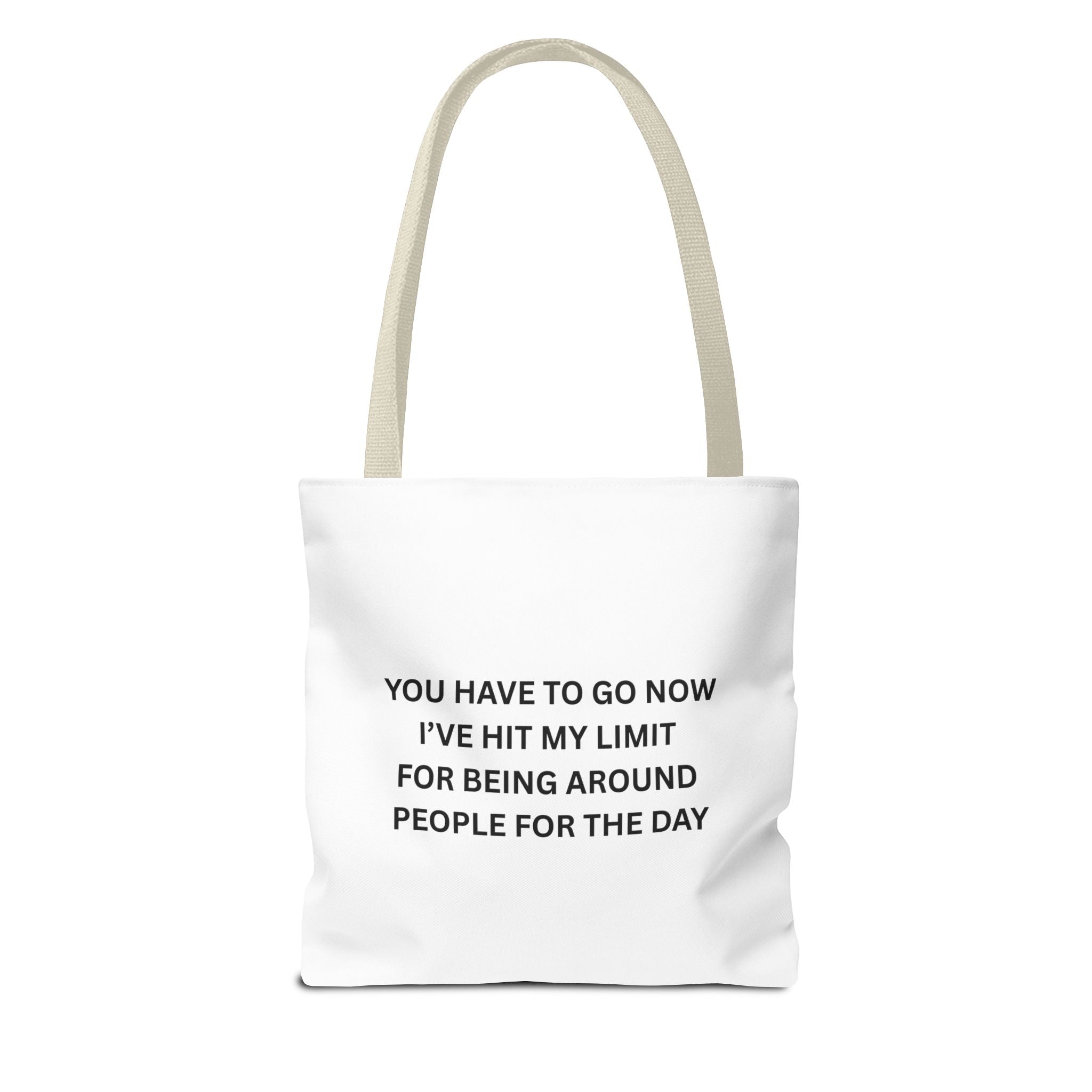 You Have To Go Now I've Hit My LimIt For Being Around People For The Day Tote Bag (AOP)