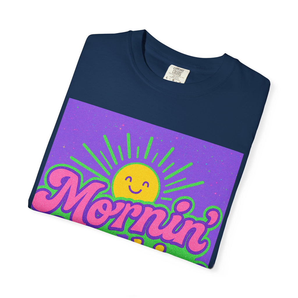 Mornin' Sunshine Unisex Garment-Dyed T-Shirt