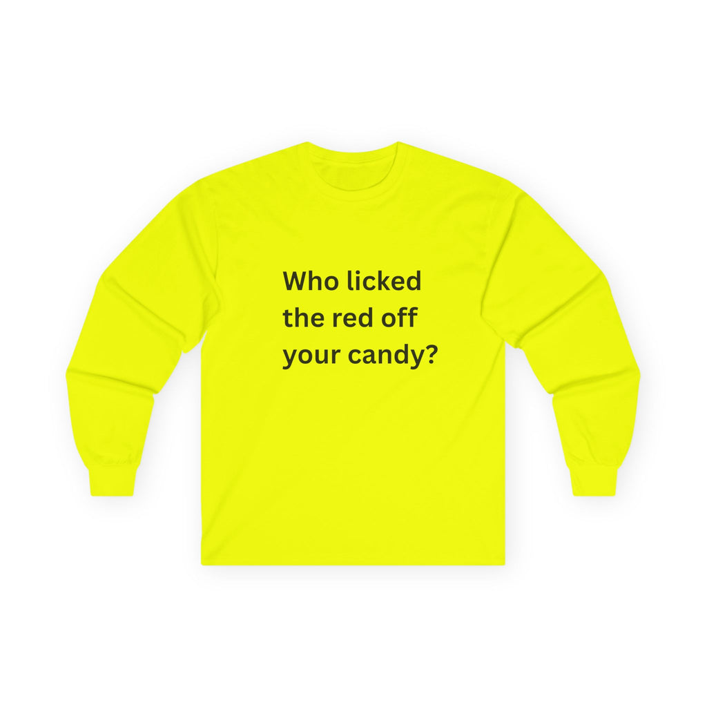 Who Licked The Red Off Your Candy Funny Unisex Ultra Cotton Long Sleeve Tee