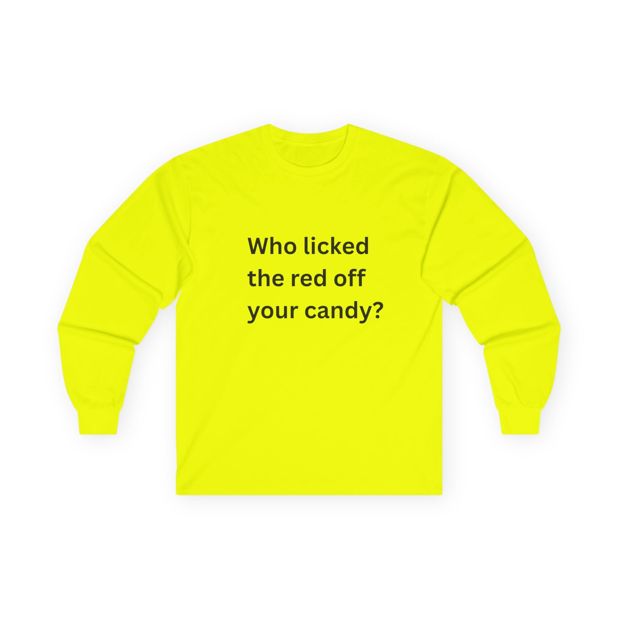 Who Licked The Red Off Your Candy Funny Unisex Ultra Cotton Long Sleeve Tee