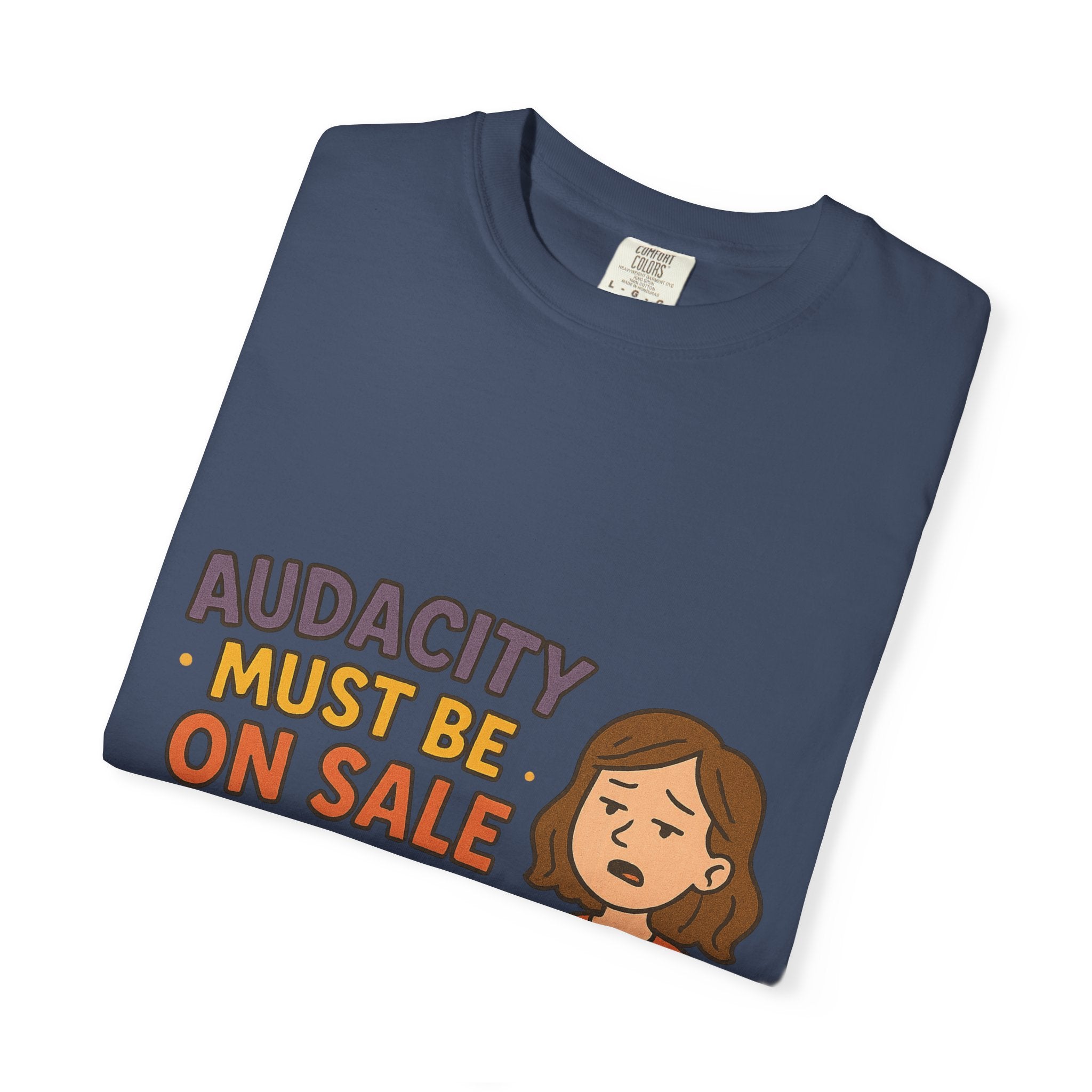 Audacity Must Be On Sale This Year Unisex Garment-Dyed T-shirt