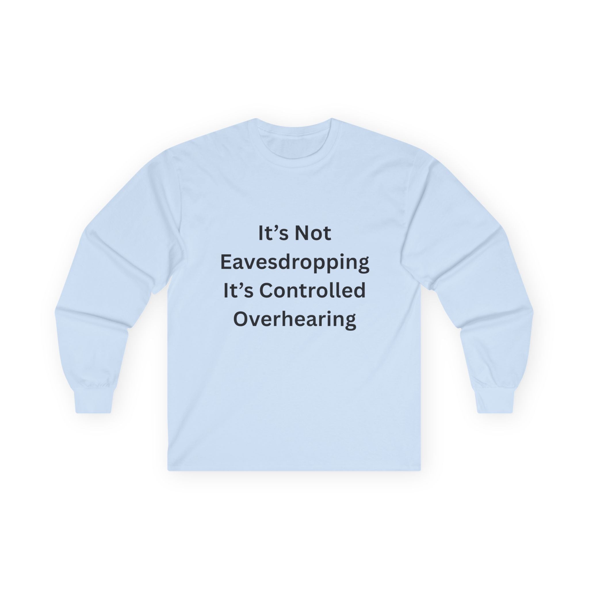 It's Not Eavesdropping, It's Controlled Overhearing Funny Unisex Long Sleeve Tee - Witty Oversized Tee for Everyday Wear, Casual Humor Gift, Perfect for Birthdays, Parties, and More