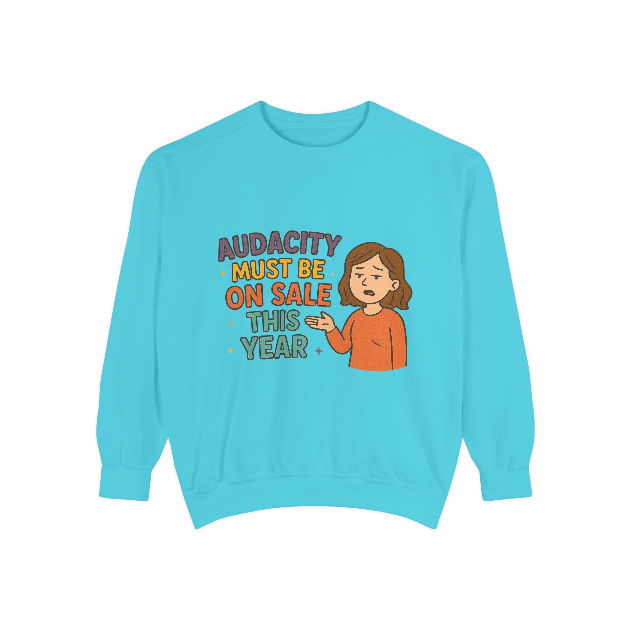 Audacity Must Be On Sale This Year Funny/ Sarcastic Unisex Garment-Dyed Sweatshirt